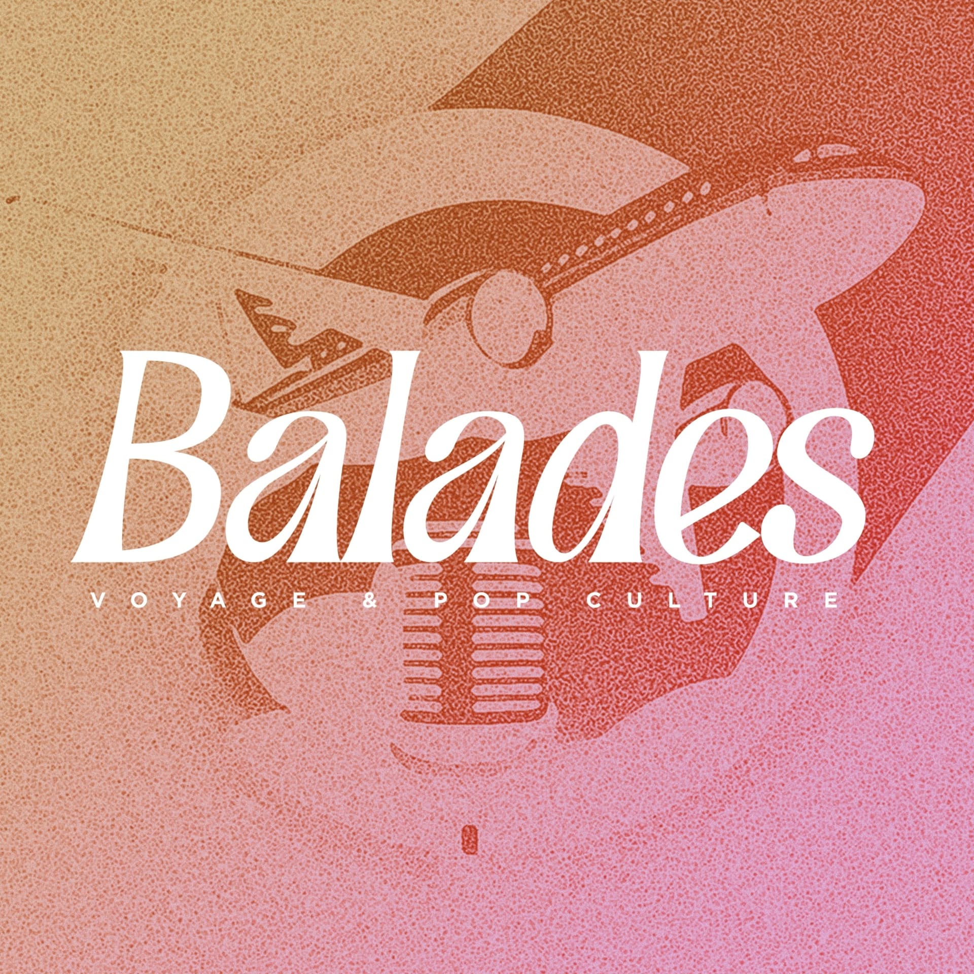 Balades - Voyage et Pop Culture - Podcasts