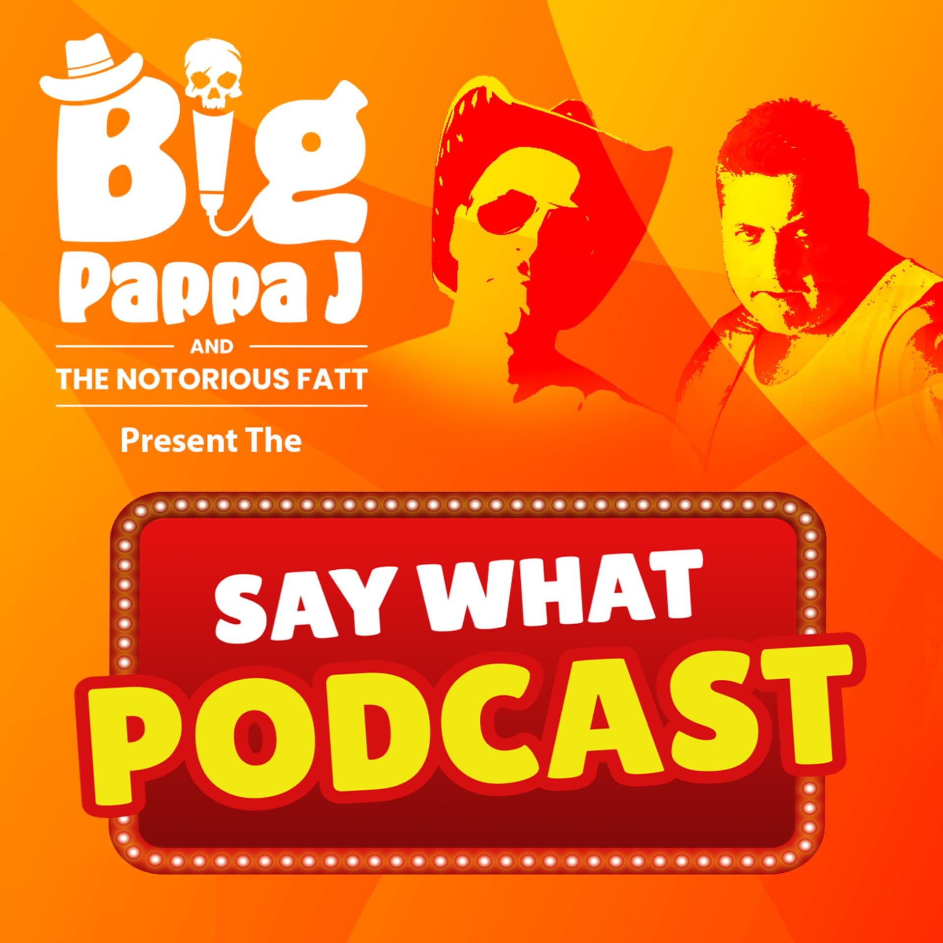 The Say What! Podcast Big Pappa J - Podcasts
