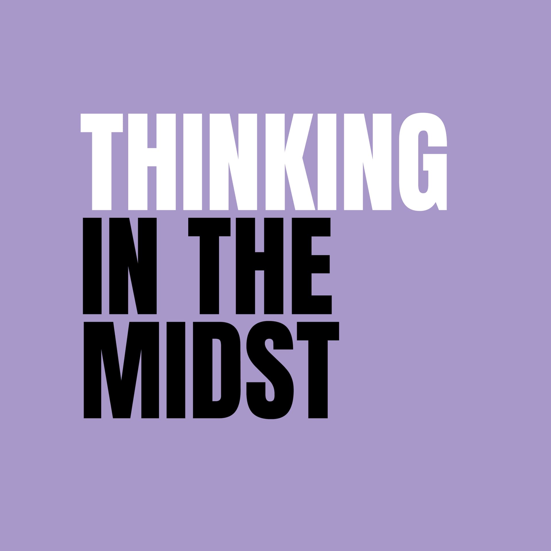 Thinking in the Midst - Podcasts