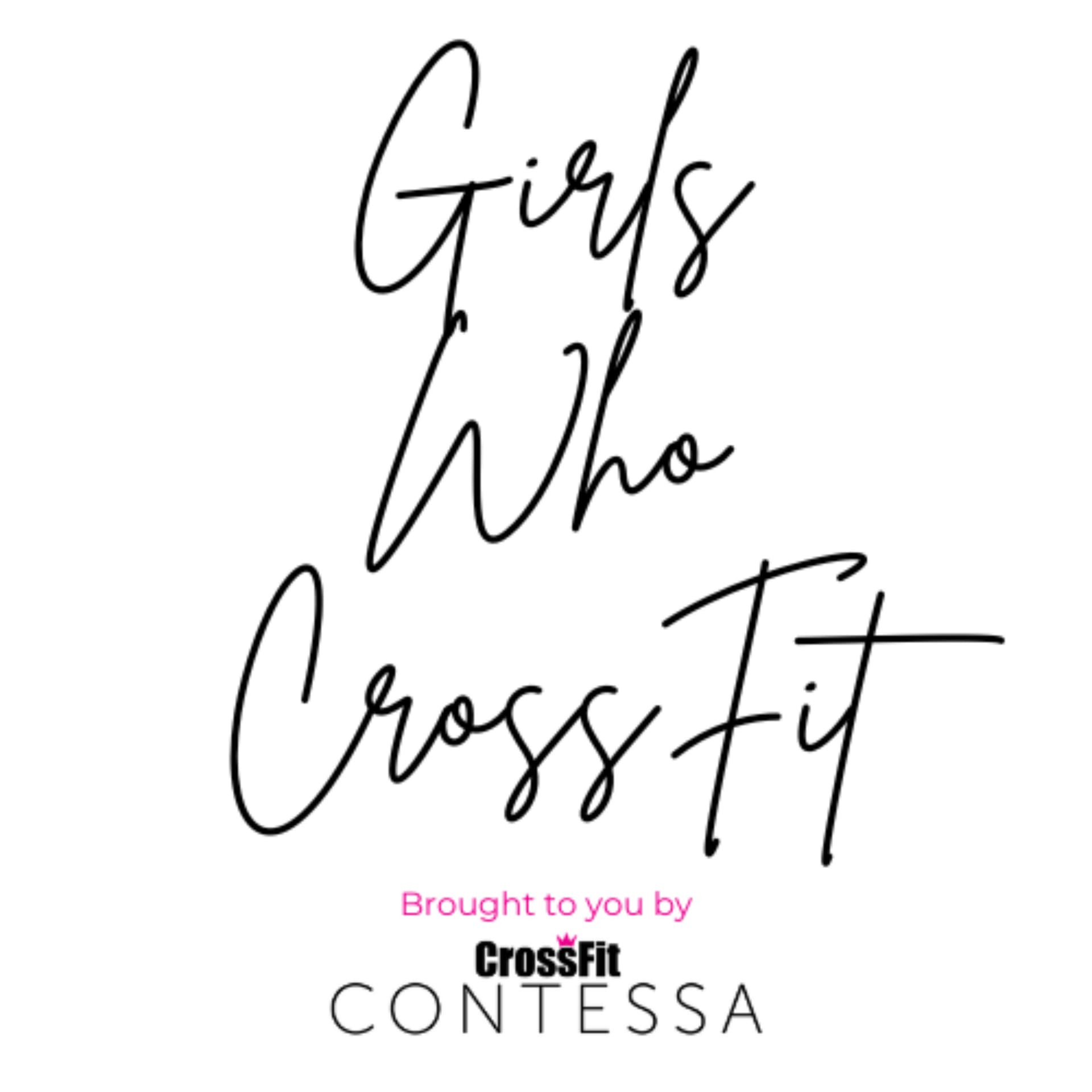 Girls Who CrossFit - brought to you by CrossFit Contessa - Podcasts