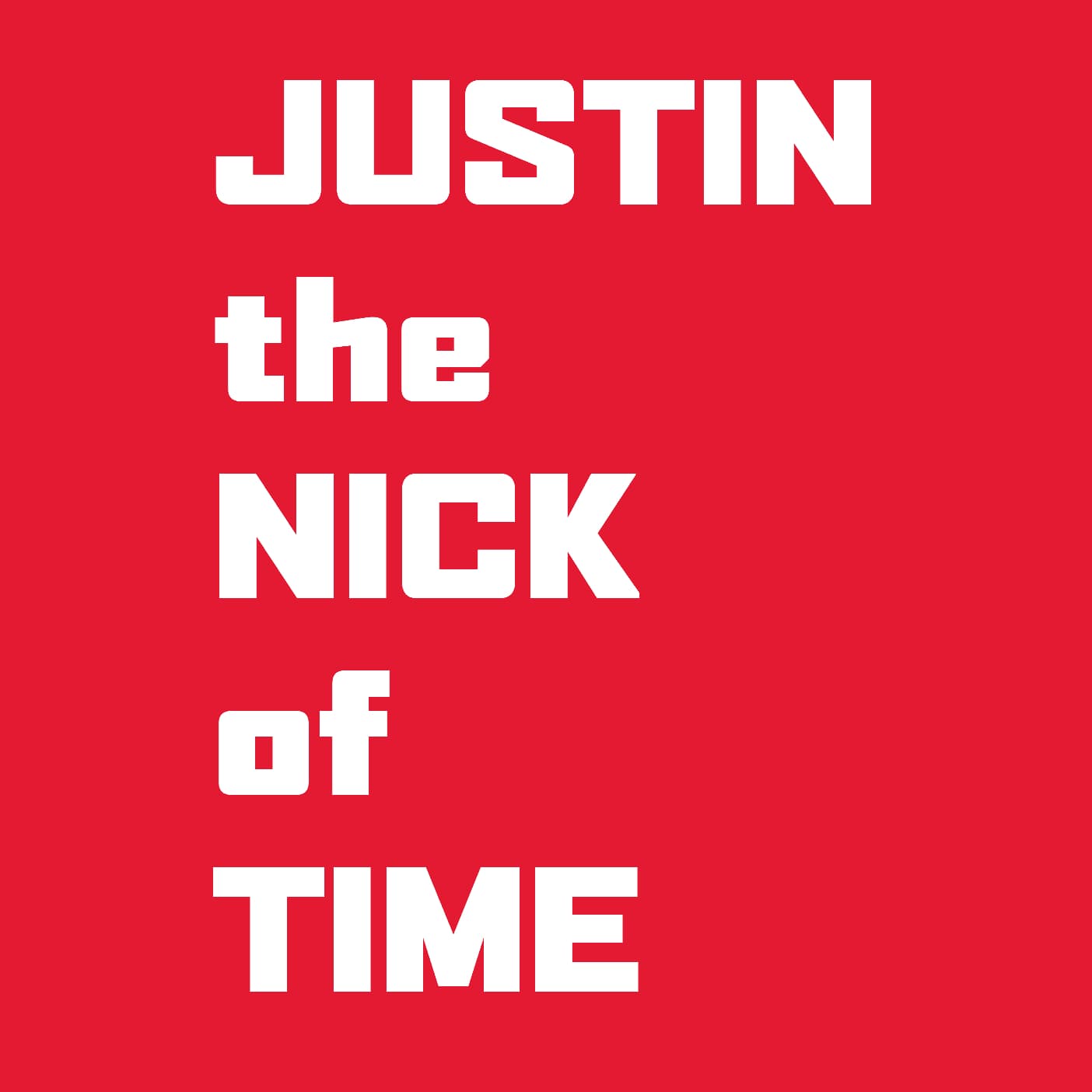 JUSTIN the NICK of Time - Podcasts