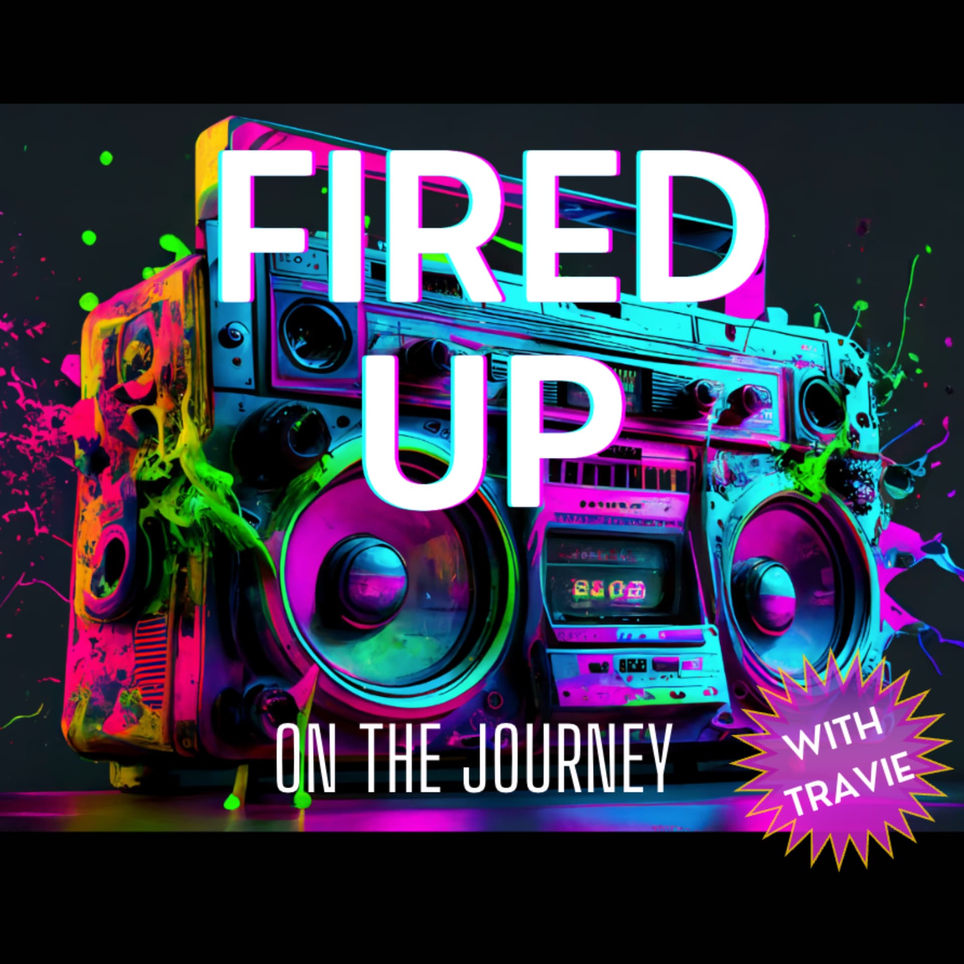 FIRED UP (on the Journey) with Travie - Podcasts