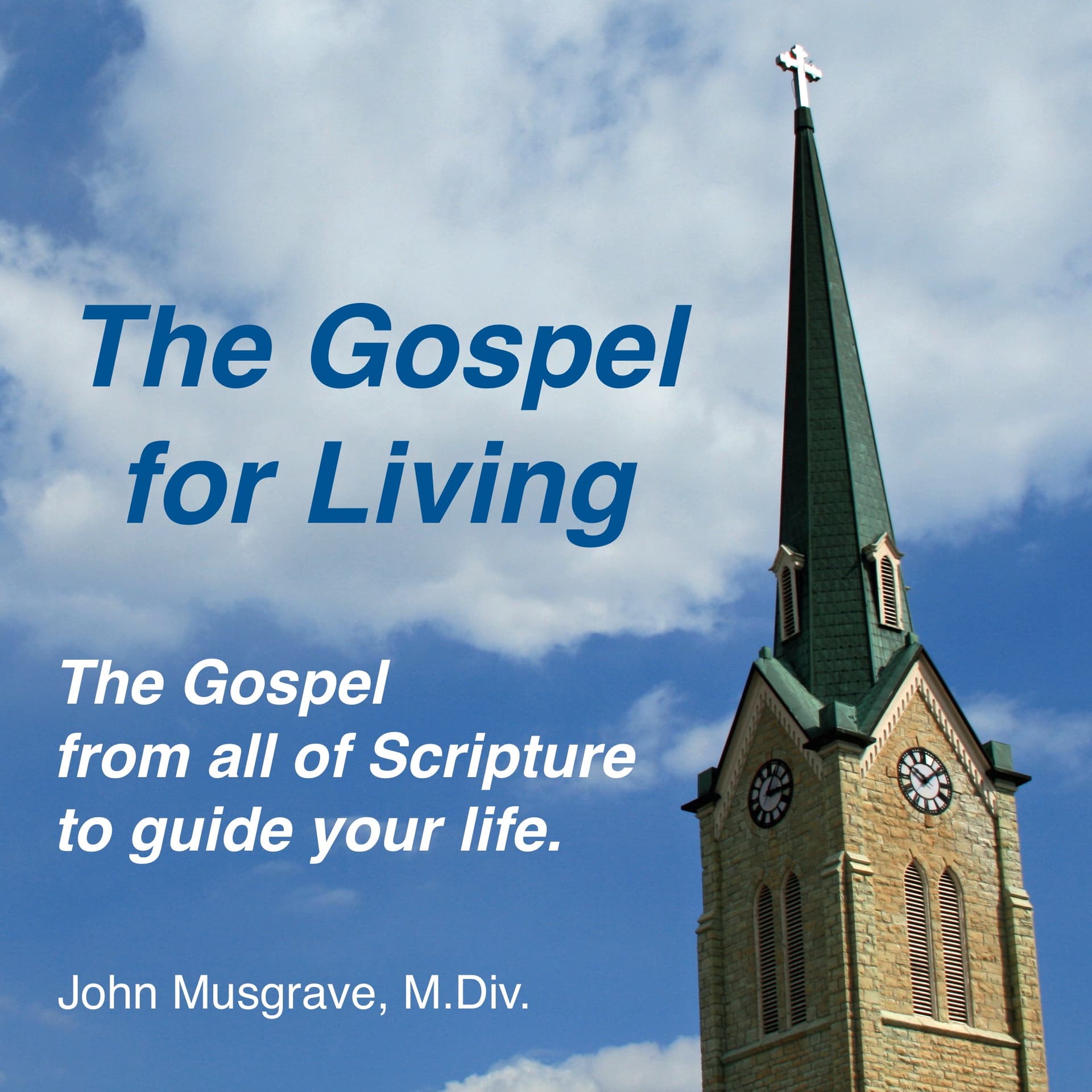 "The Gospel for Living," with John Musgrave, M.Div. - Podcasts