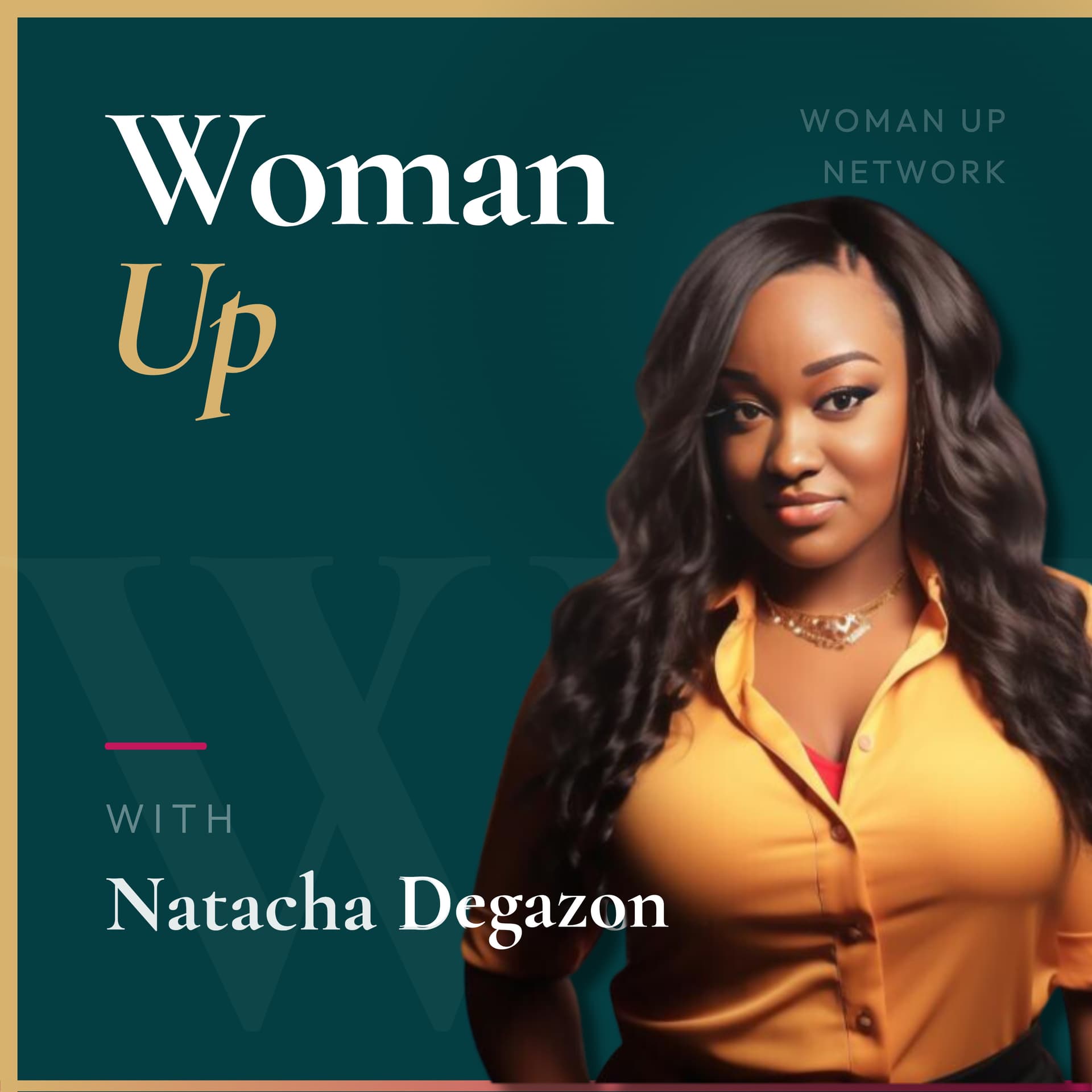 Woman Up with Natacha Degazon - Podcasts