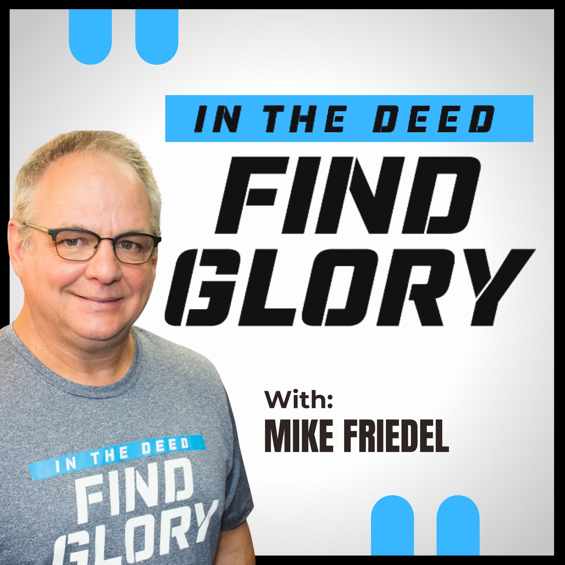 In The Deed Find Glory with Mike Friedel - Podcasts