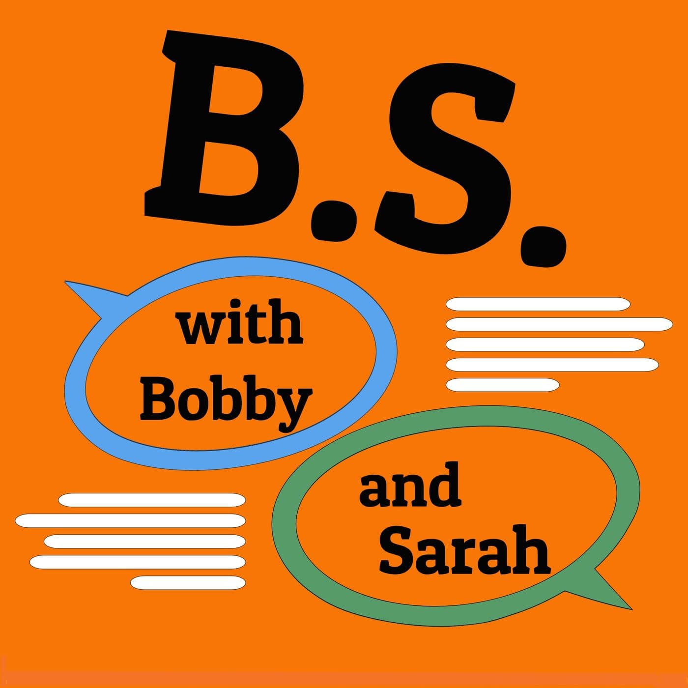 B.S. with Bobby and Sarah - Podcasts