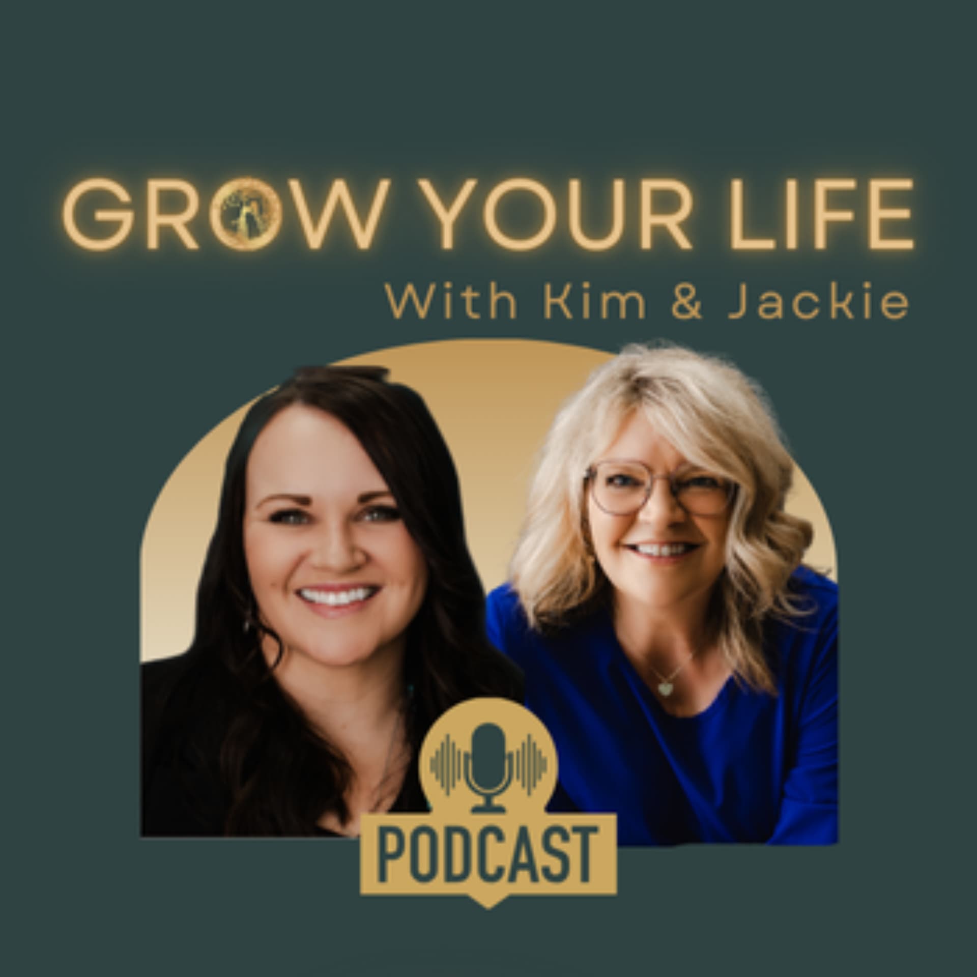 GROW YOUR LIFE with Kim and Jackie - Podcasts