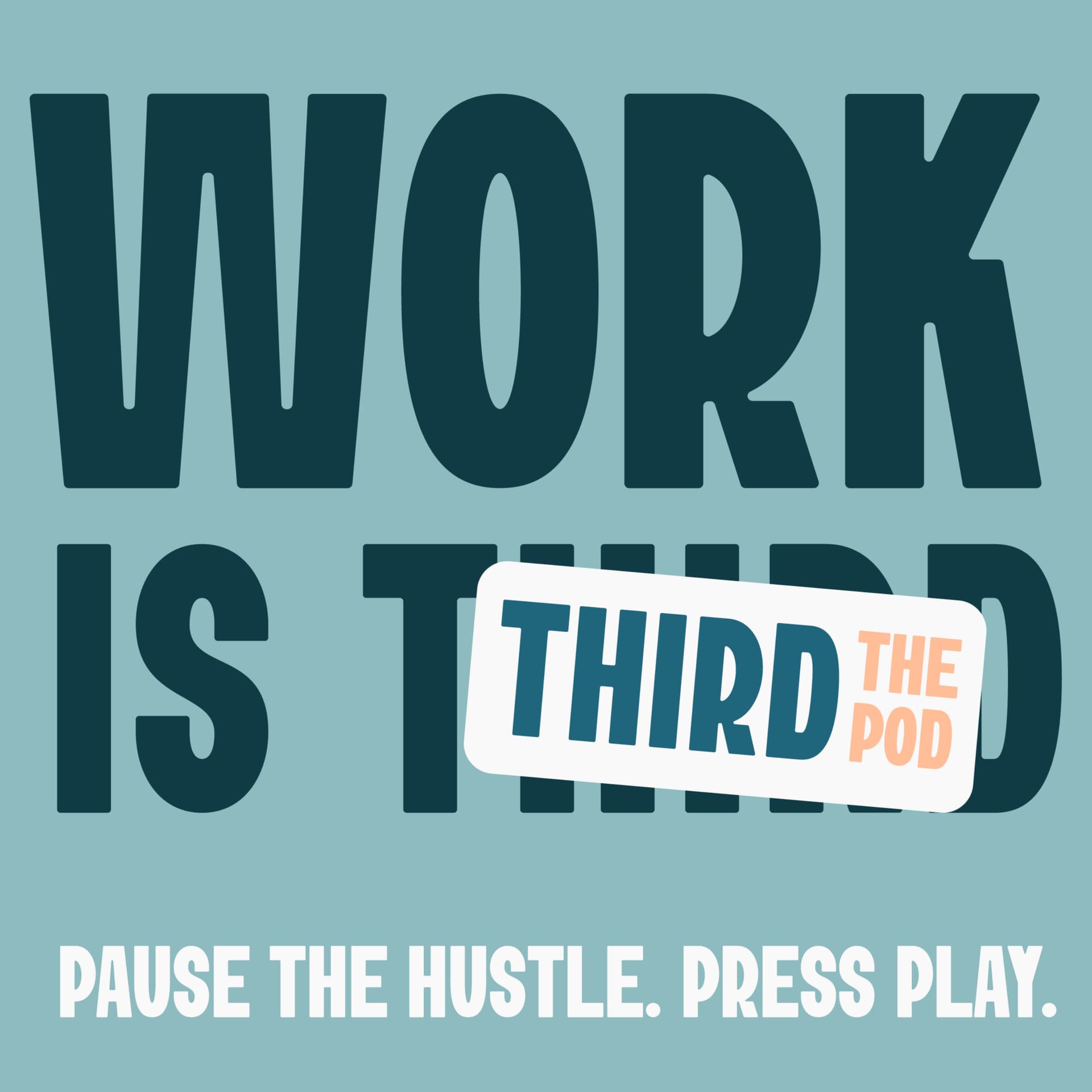 Work Is Third - Podcasts