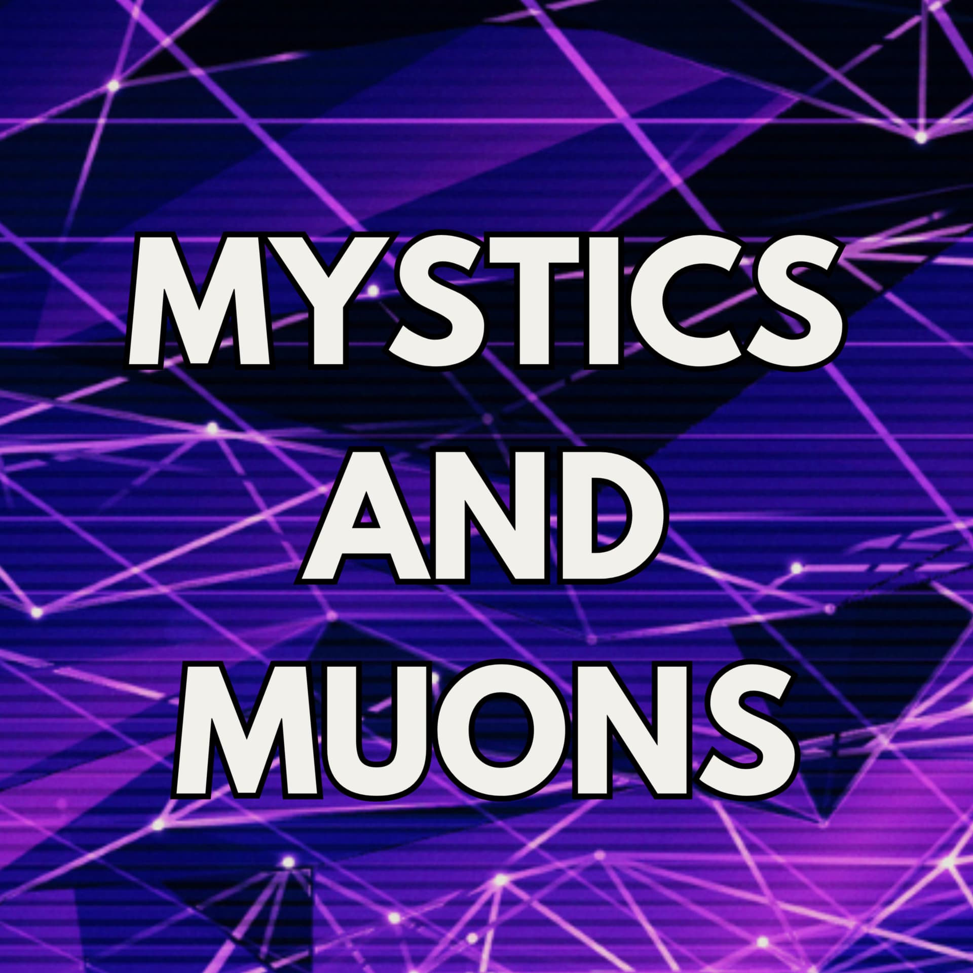 Mystics and Muons - Podcasts