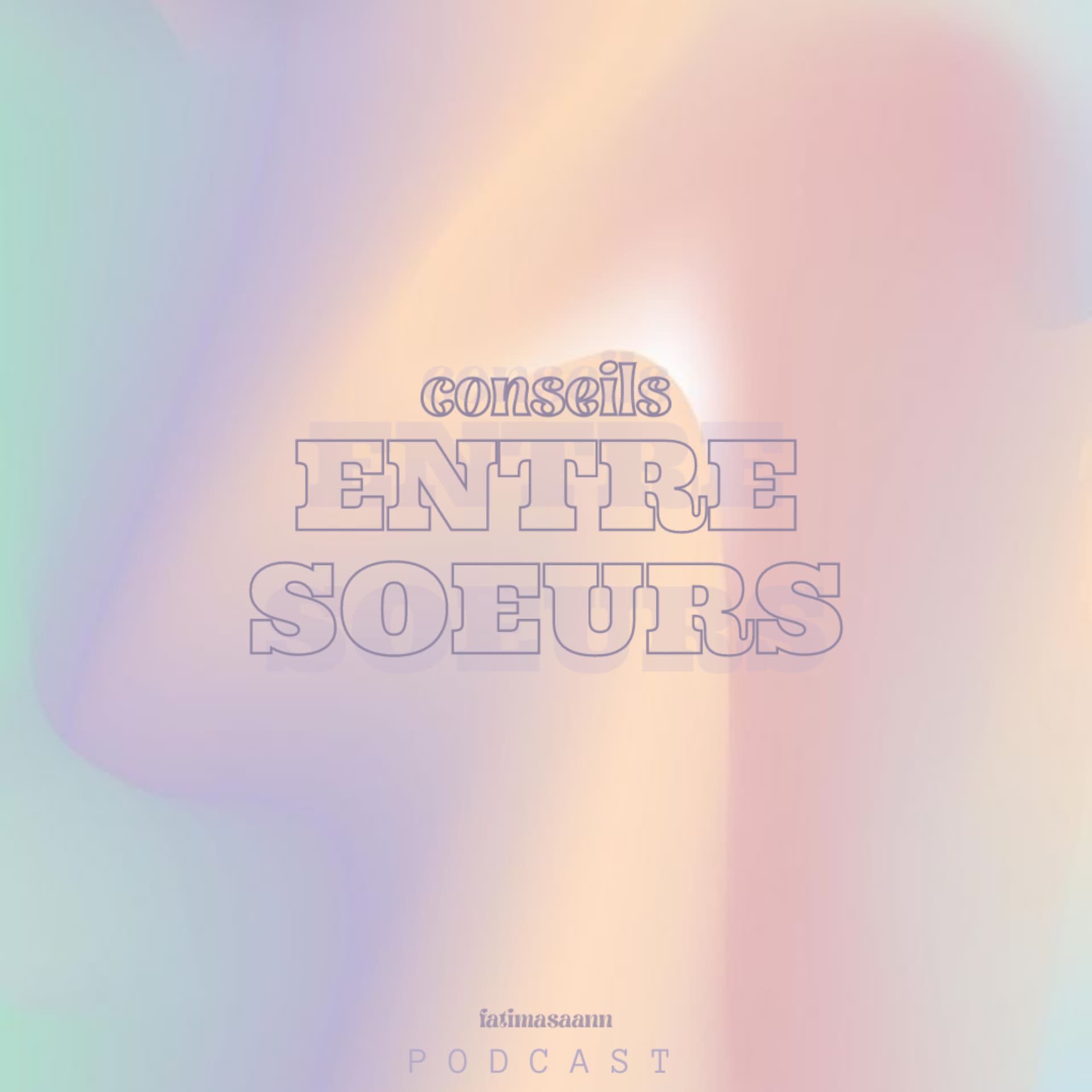 Conseils entre soeurs - Podcasts