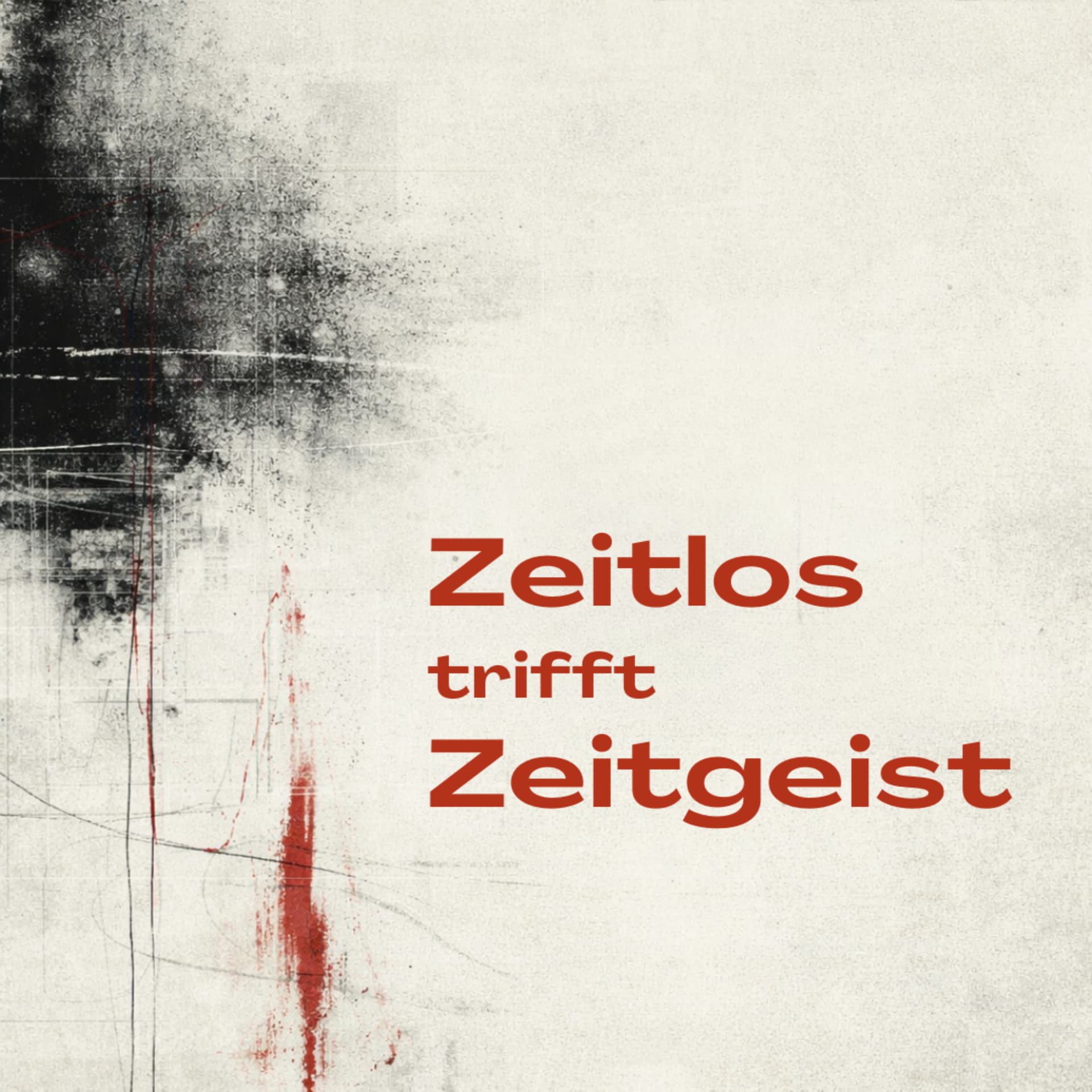 Zeitlos trifft Zeitgeist - Podcasts