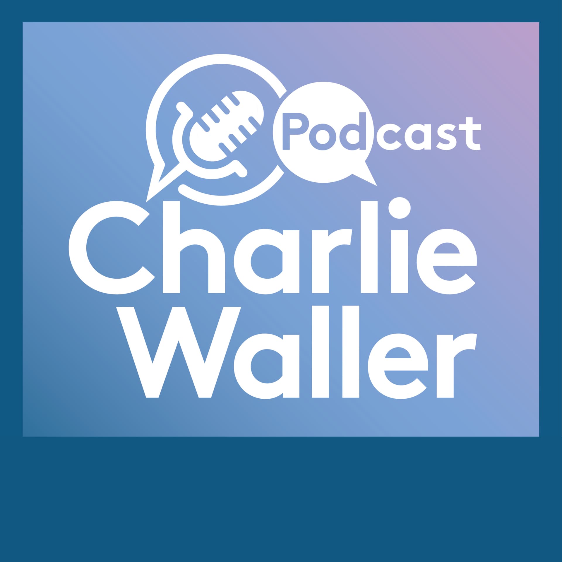 The Charlie Waller Podcast - Podcasts