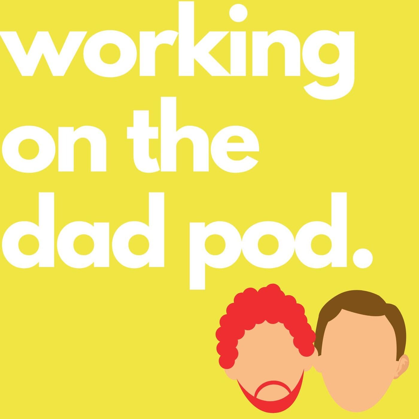 Working On The Dad Pod - Podcasts