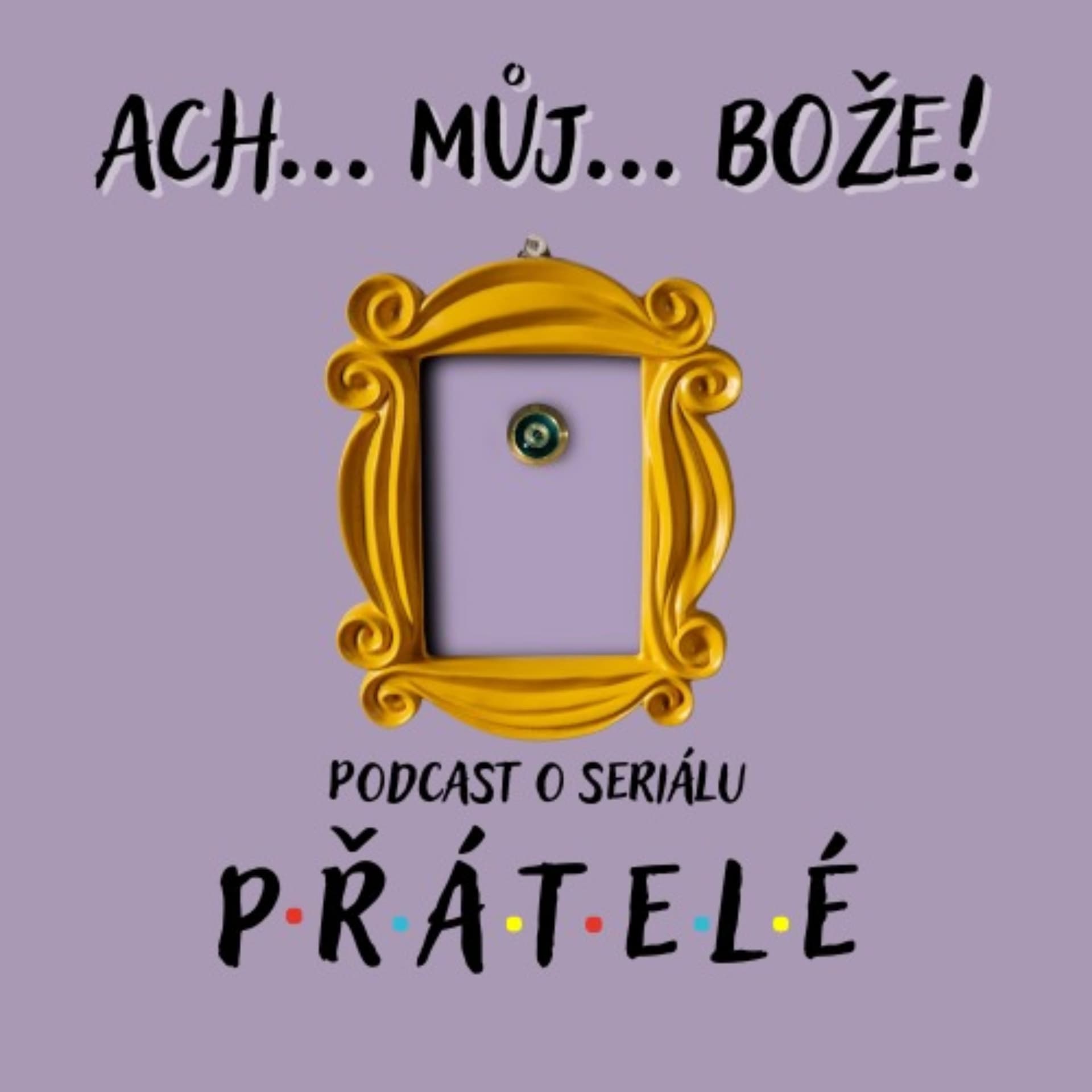 Ach můj Bože! Podcast o seriálu PŘÁTELÉ - Podcasts