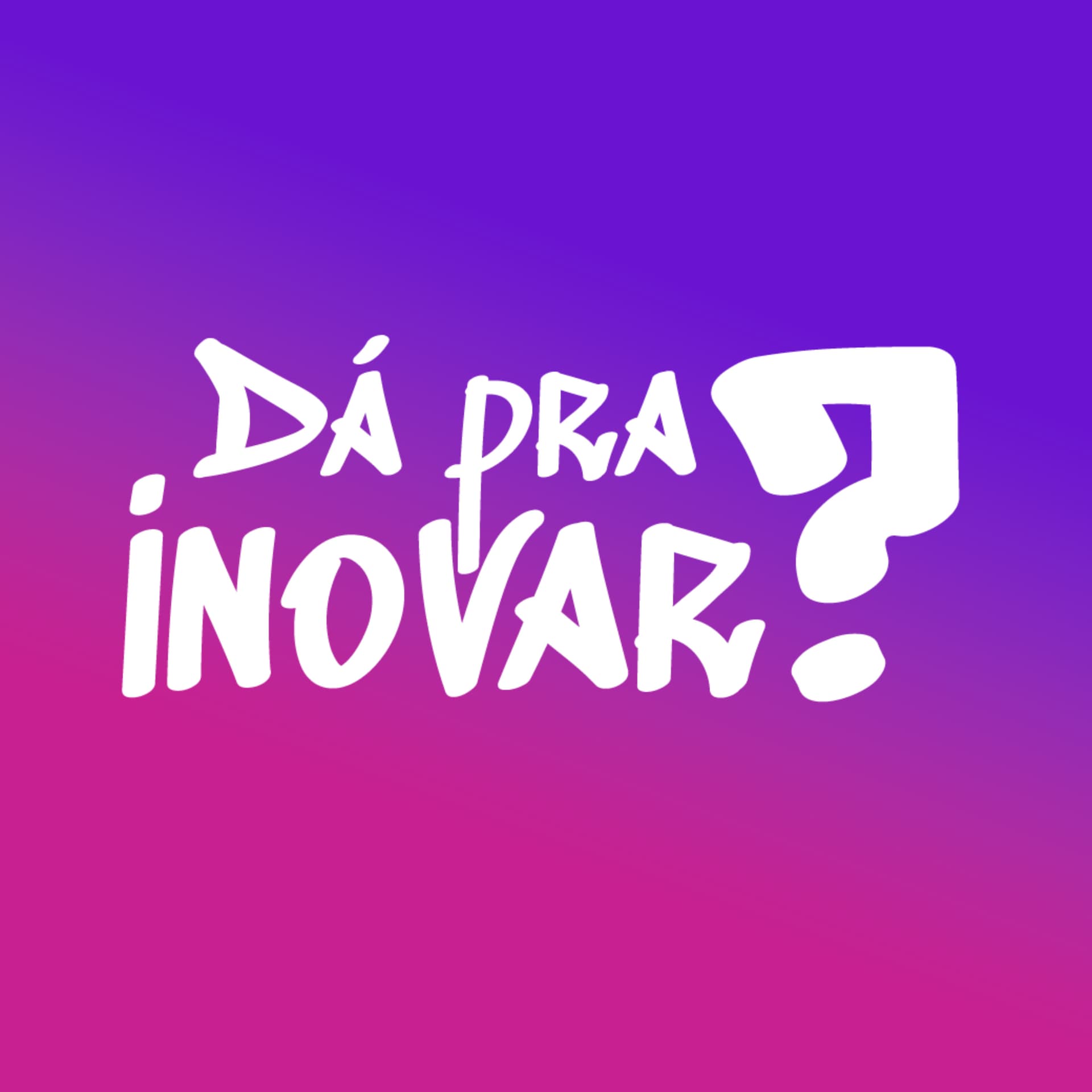 Dá pra inovar? - Podcasts