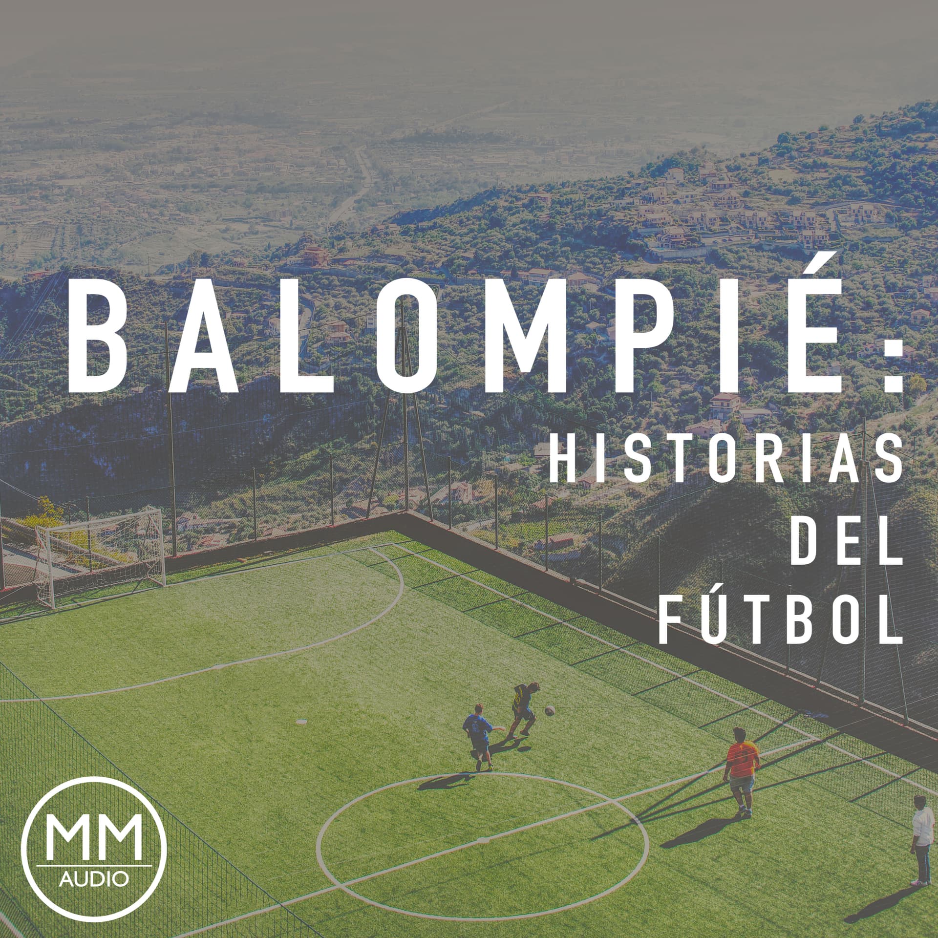 Balompié: Historias del Fútbol - Podcasts