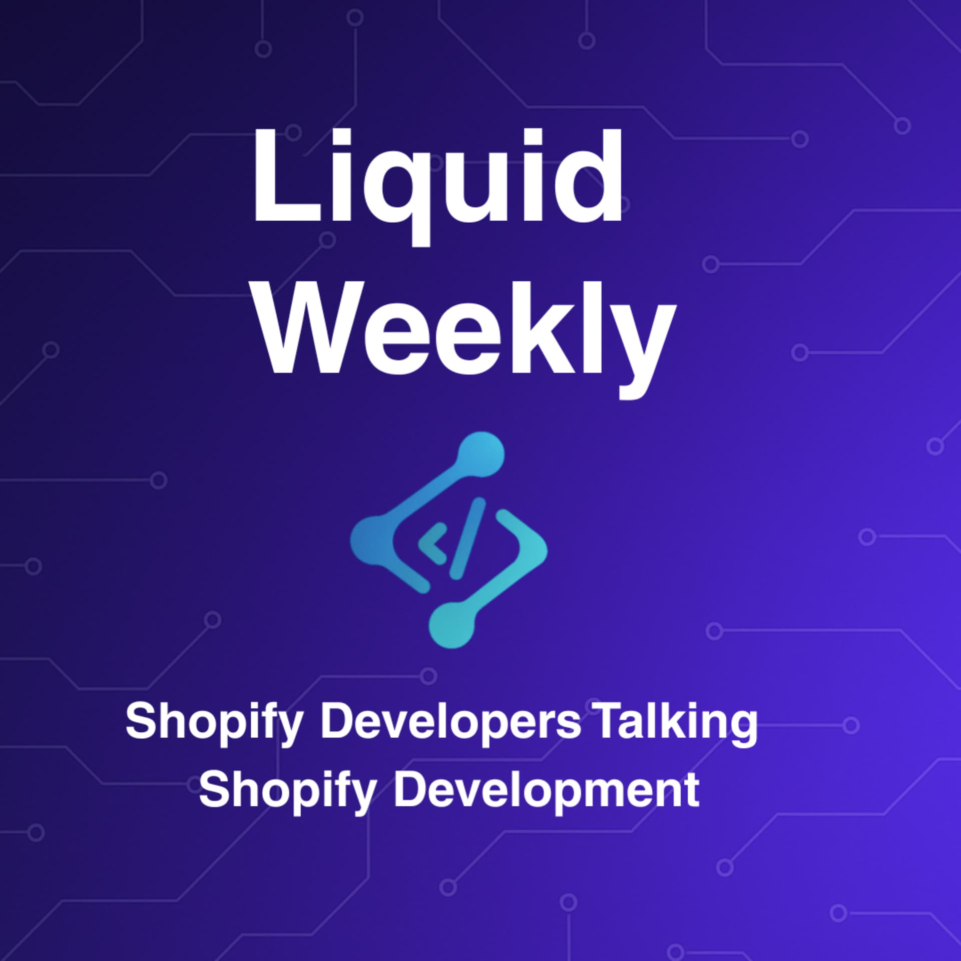 Liquid Weekly Podcast: Shopify Developers Talking Shopify Development - Podcasts