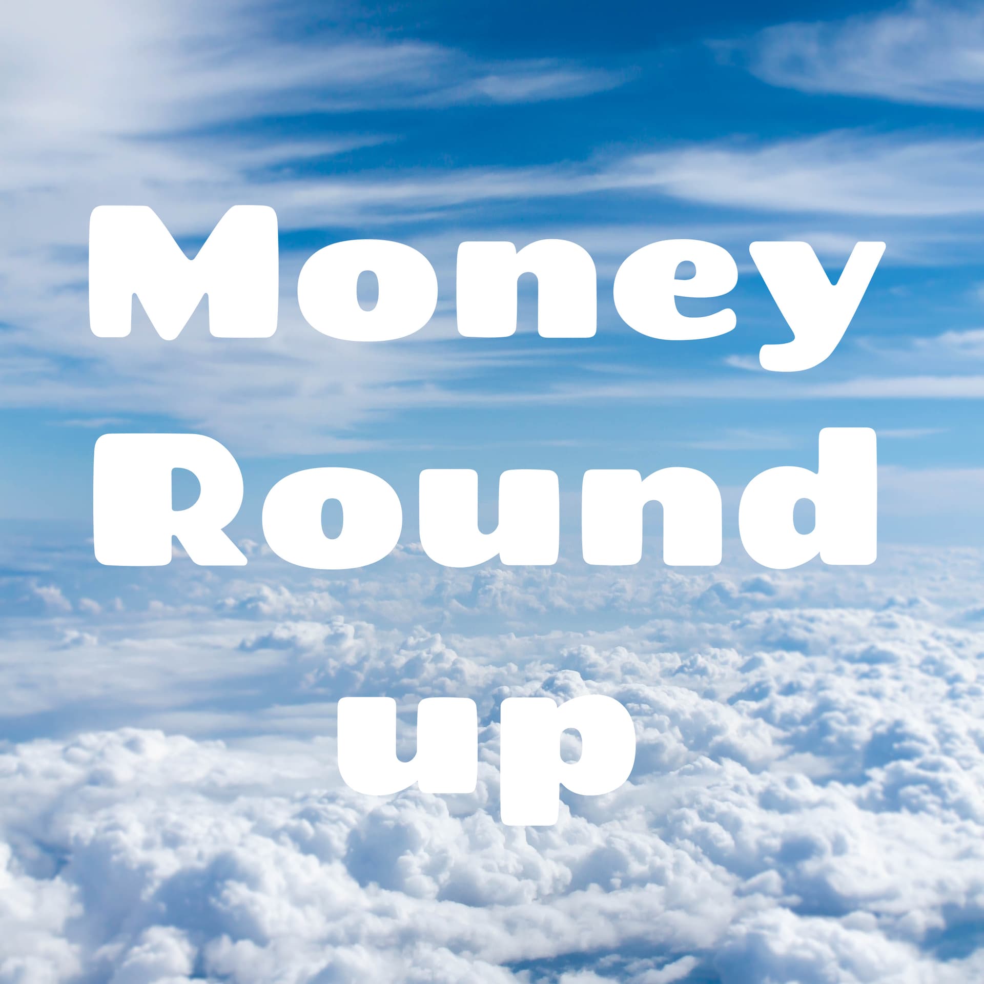 Money Round Up - Podcasts