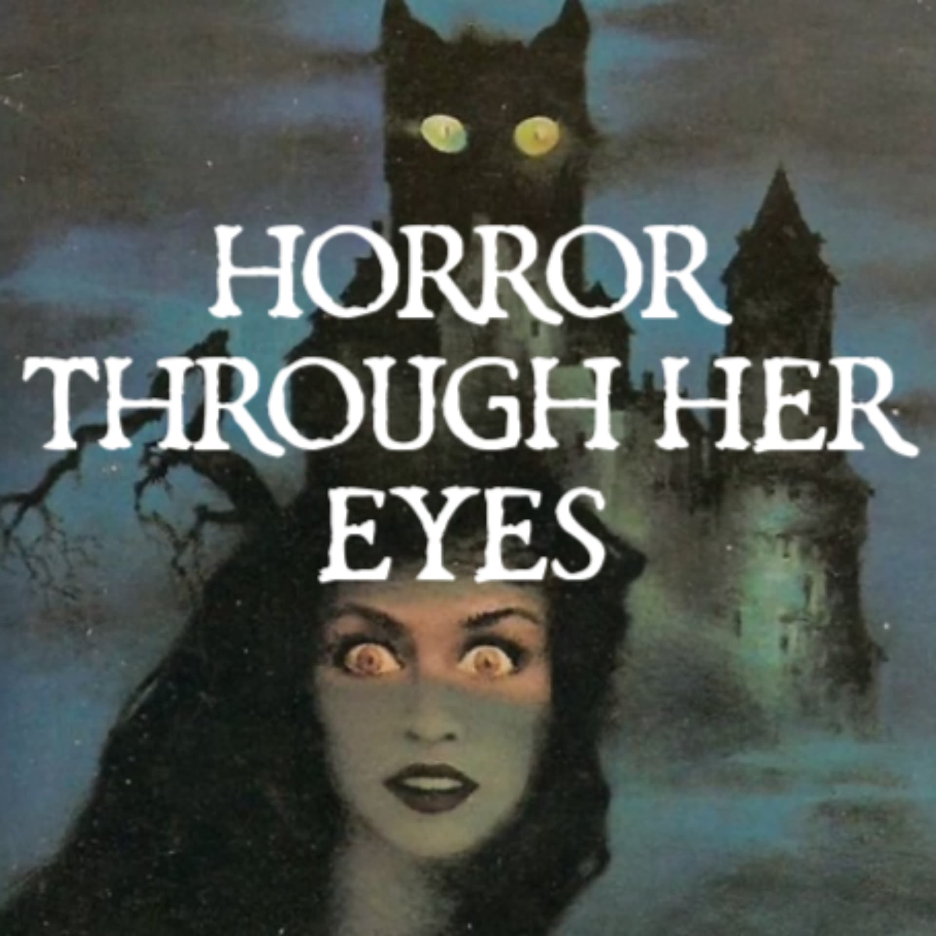 Horror Through Her Eyes: Horror for all from the female point of view. - Podcasts