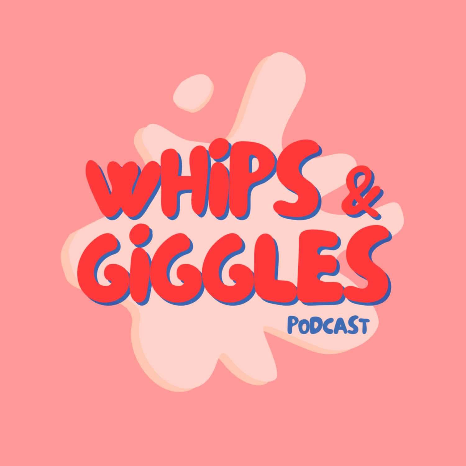 Whips and Giggles - Podcasts