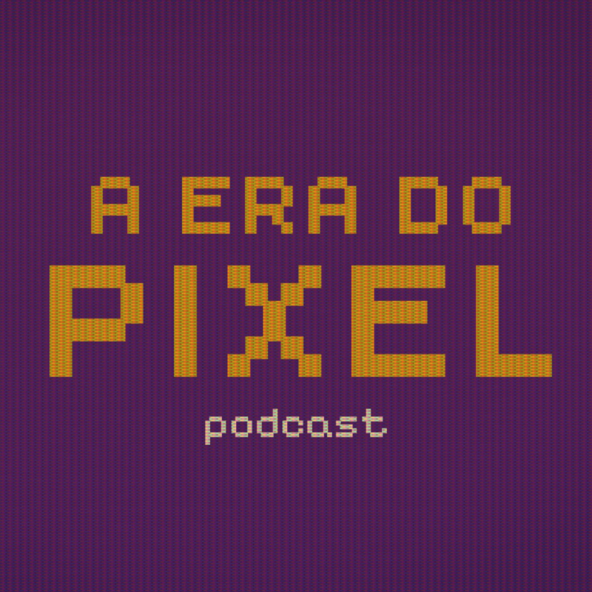 A Era do Pixel - Podcasts