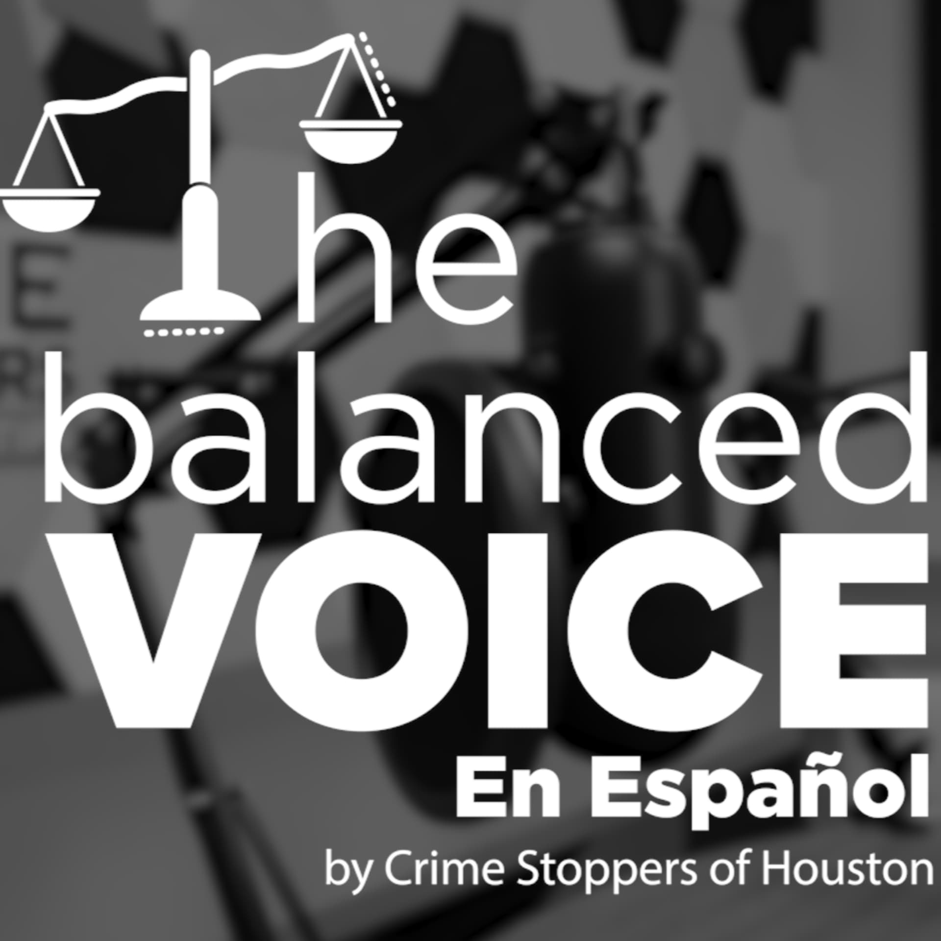 The Balanced Voice en Español by Crime Stoppers of Houston - Podcasts
