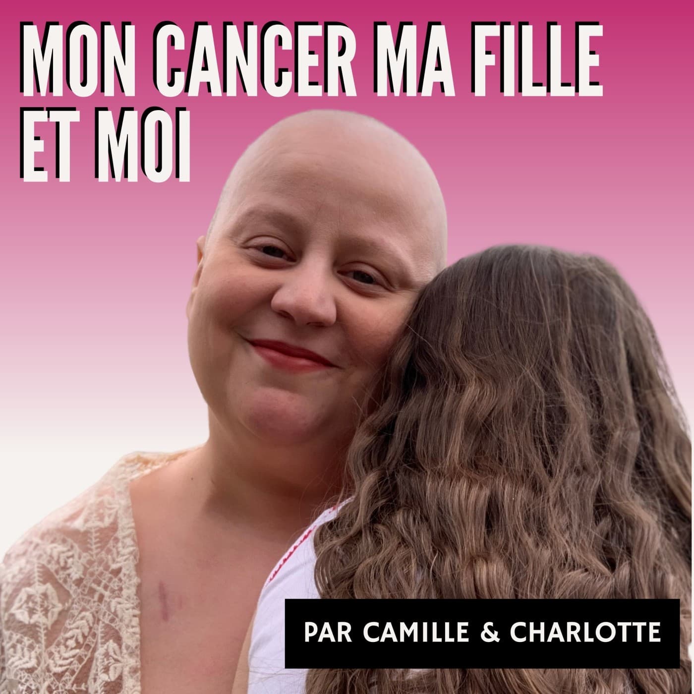 Mon cancer ma fille et moi - Podcasts