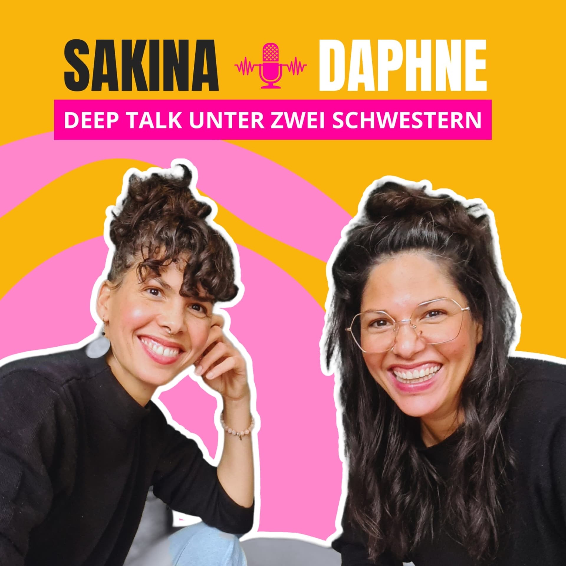 Sakina und Daphne - Deep Talk unter zwei Schwestern. - Podcasts