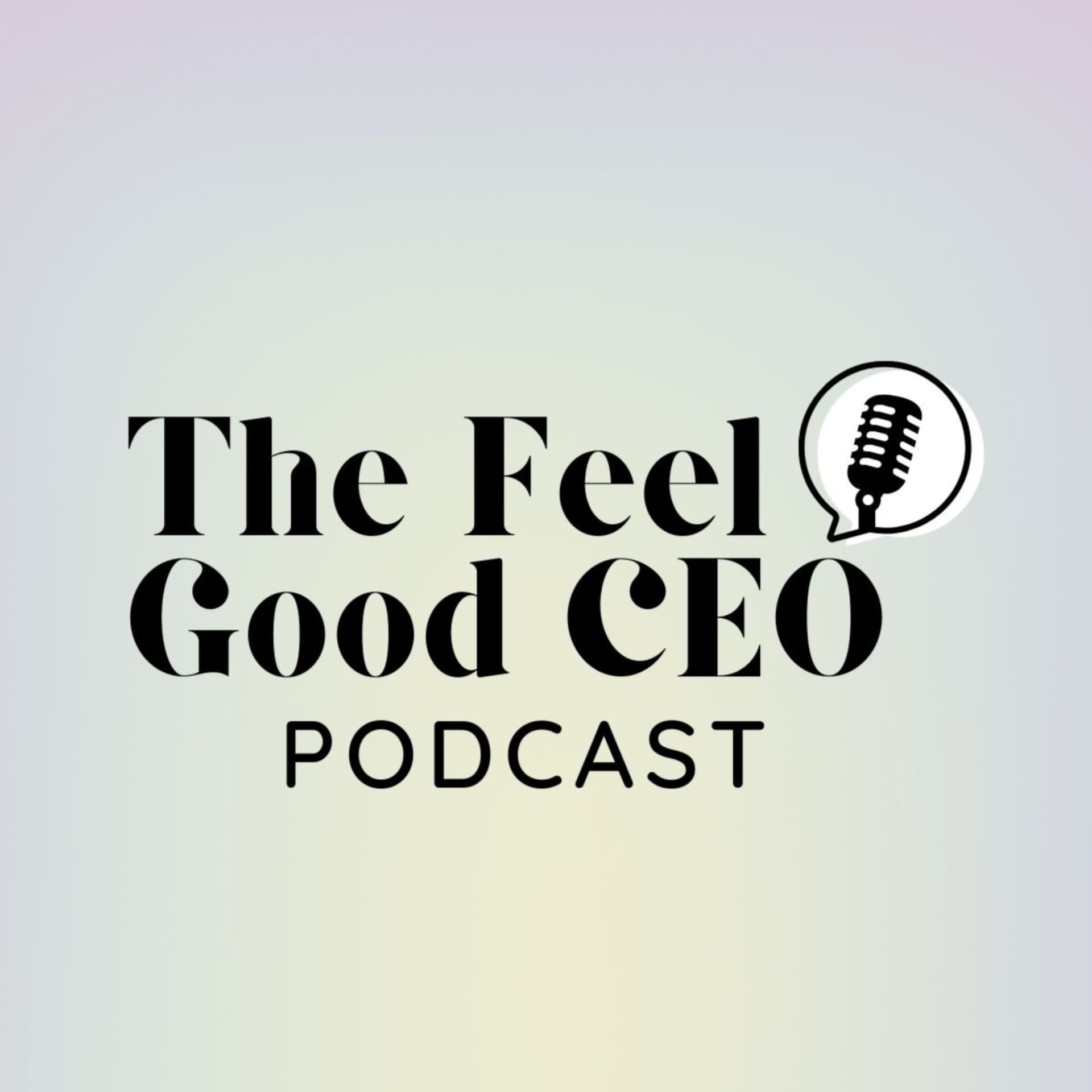 The Feel Good CEO - Podcasts