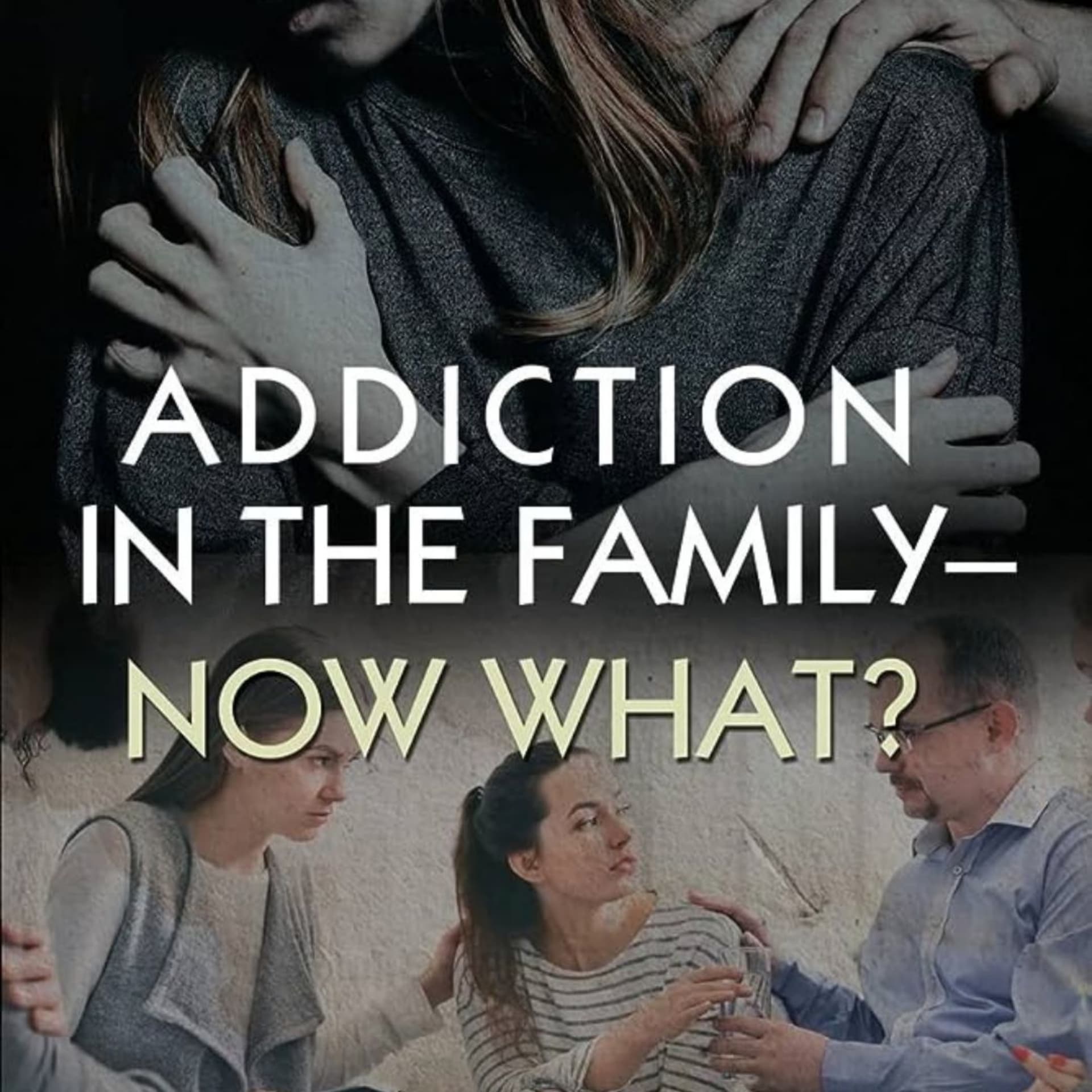 Addiction In The Family - Now What? - Podcasts
