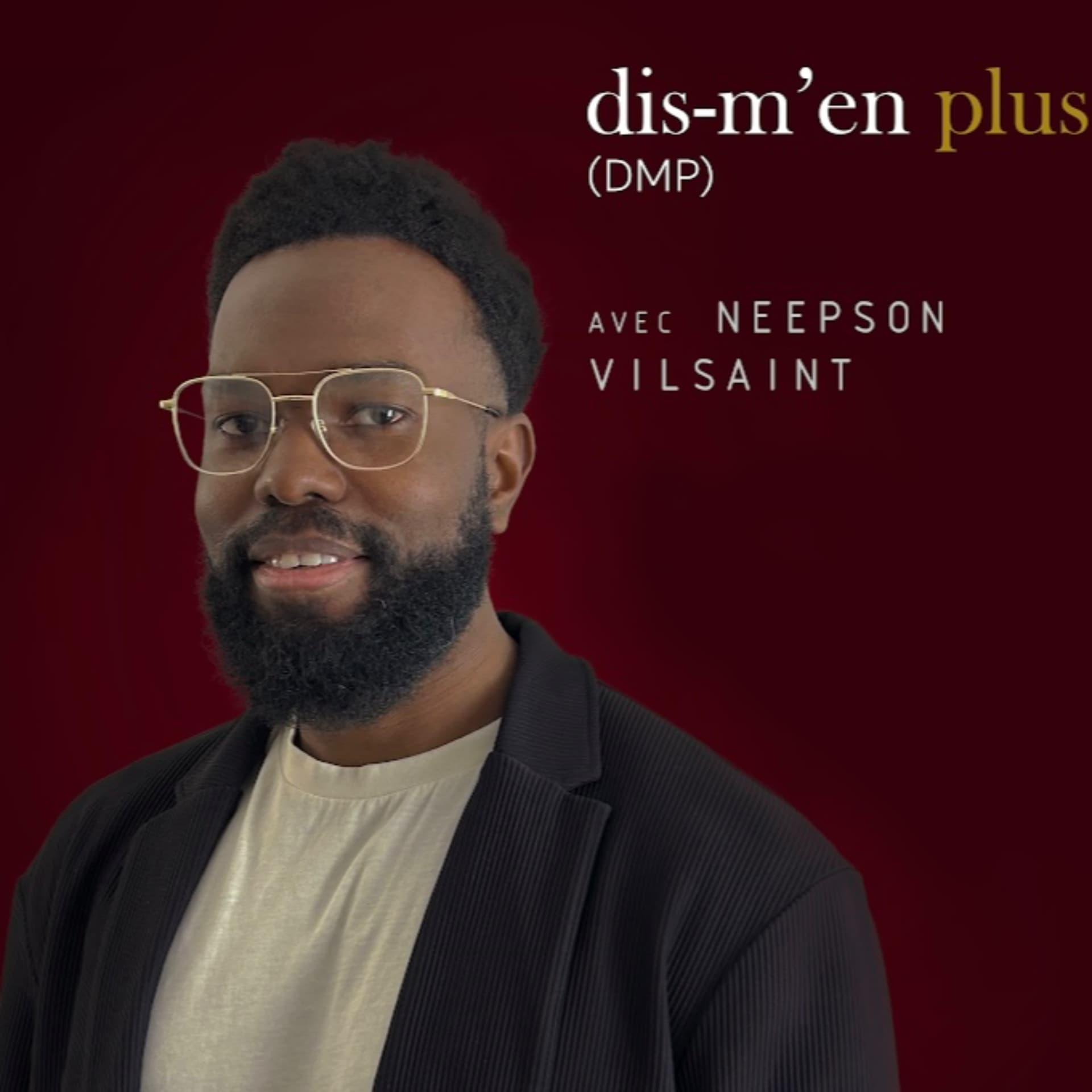 Dis-m'en plus (DMP) avec Neepson Vilsaint - Podcasts