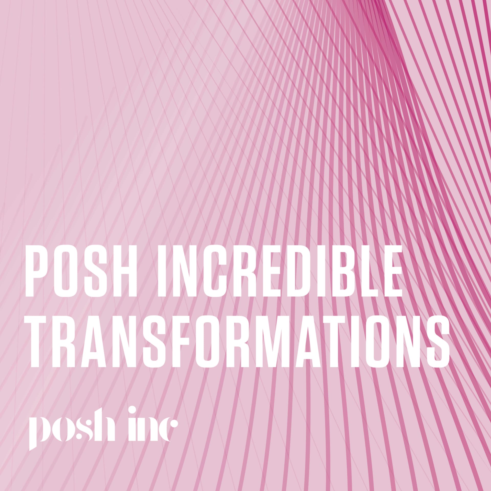 Posh Incredible Transformations - Podcasts