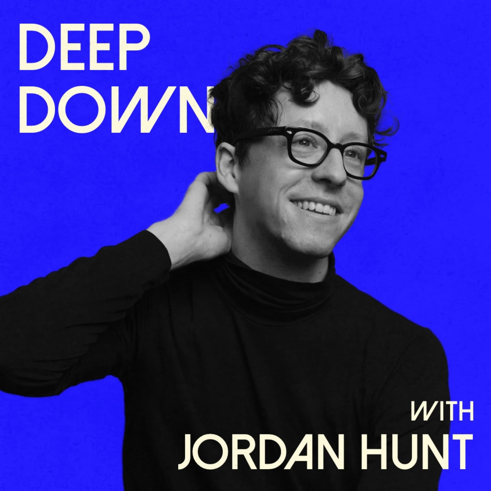 Deep Down with Jordan Hunt - Podcasts