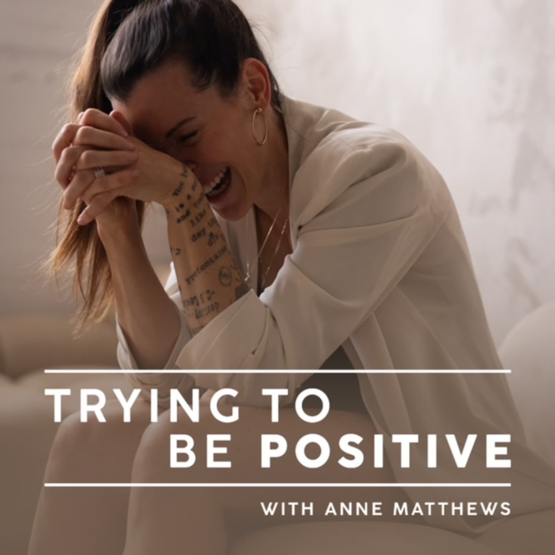 Trying To Be Positive With Anne Matthews - Podcasts