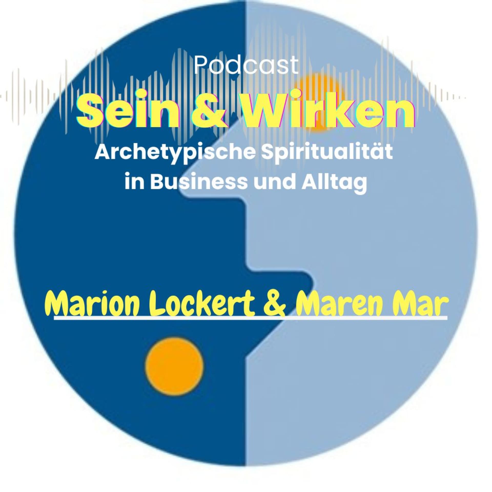 Sein + Wirken. Archetypische Spiritualität im Alltag - Seele tiefsinnig erplaudert - Podcasts