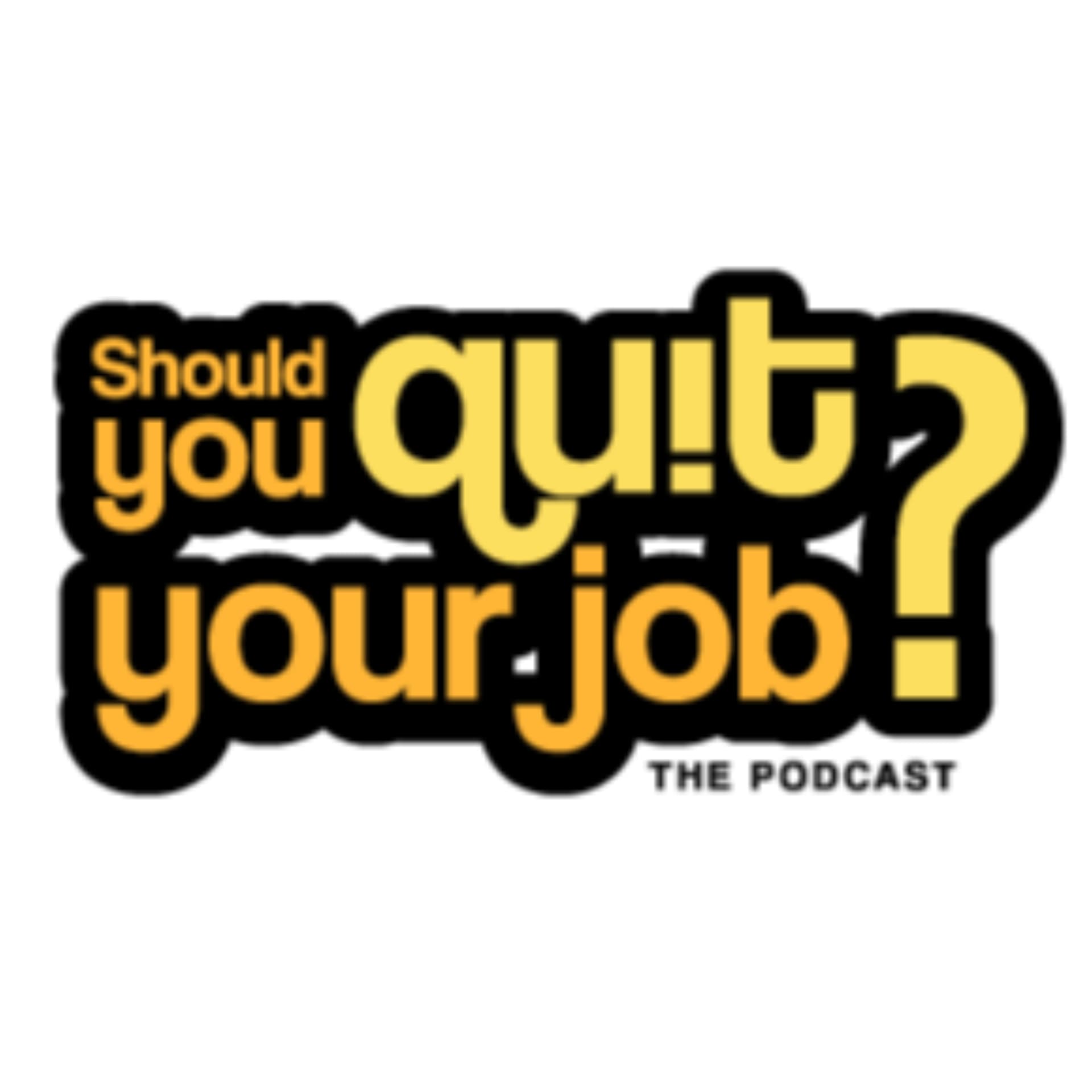 Should You Quit Your Job? - Podcasts