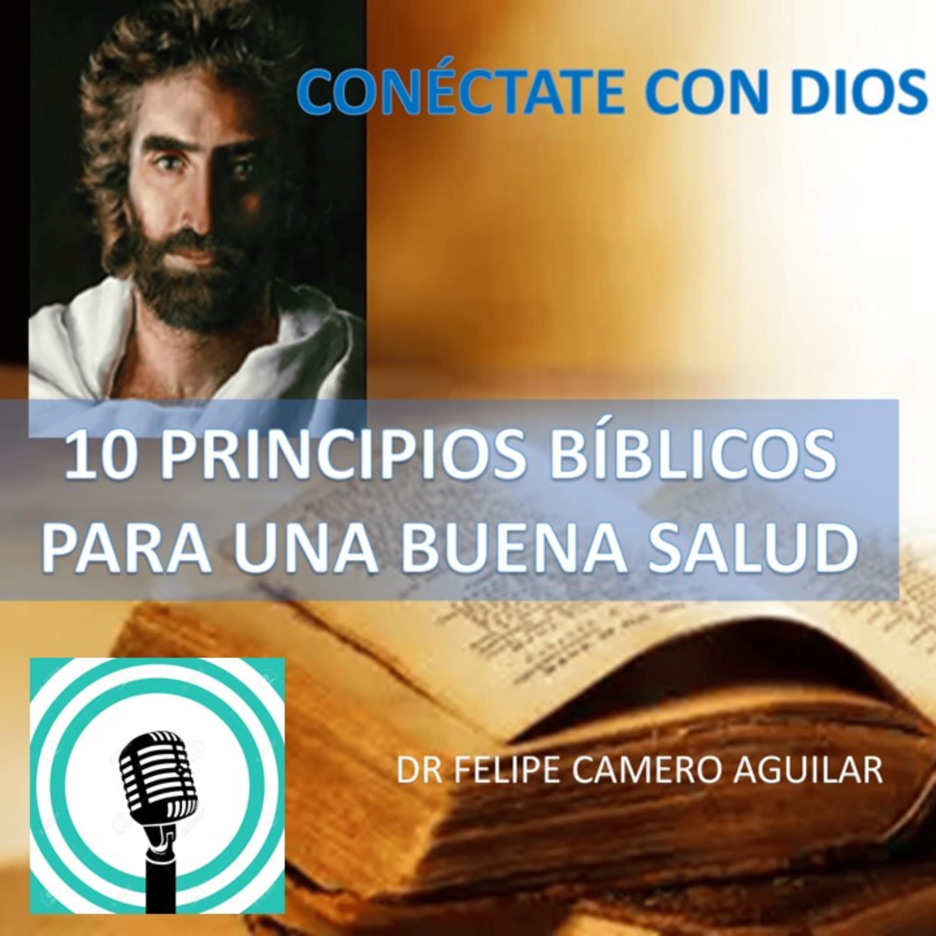CONÉCTATE CON DIOS - 10 PRINCIPIOS BIBLICOS PARA UNA BUENA SALUD - Podcasts