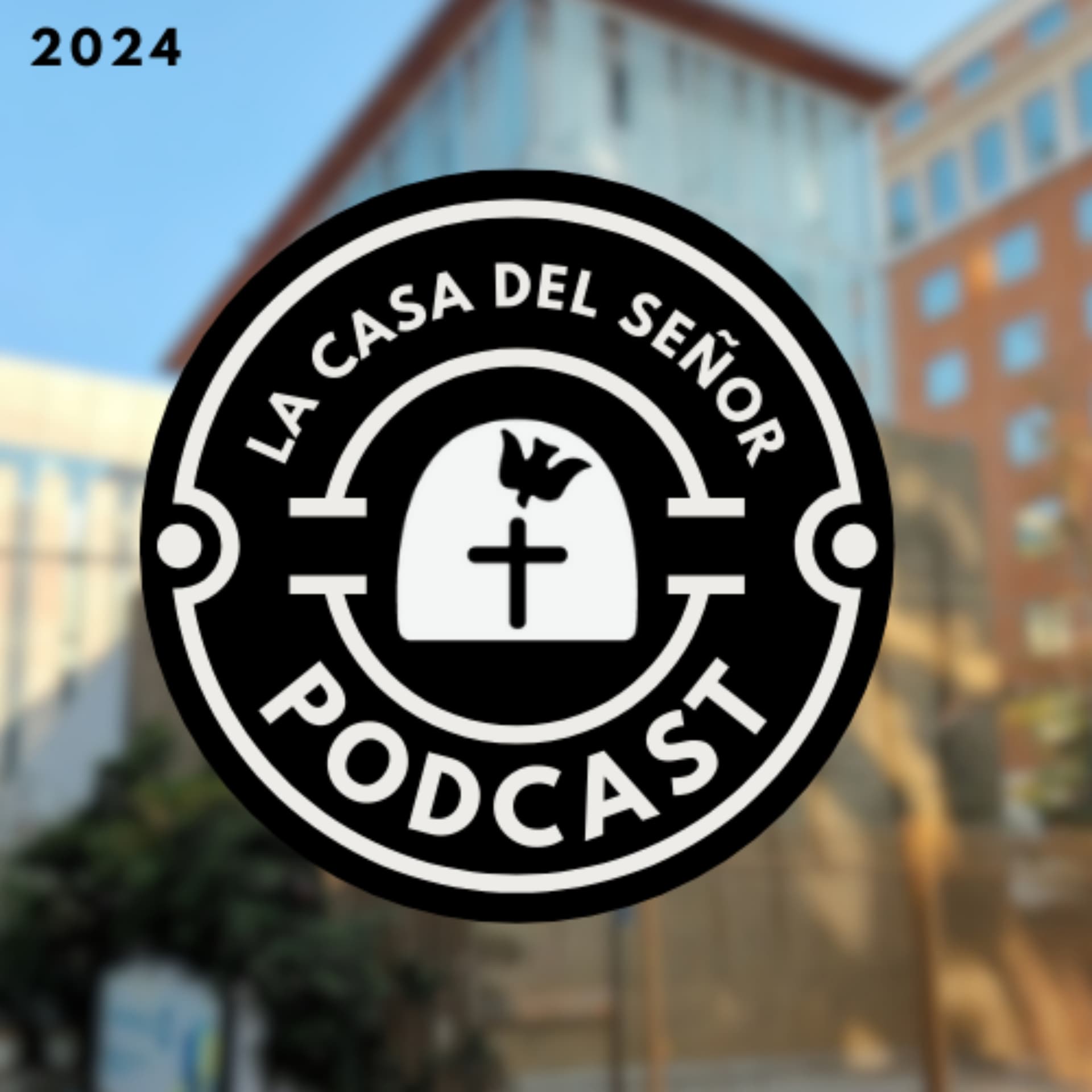 Prédicas La Casa del Señor 2024 - Podcasts