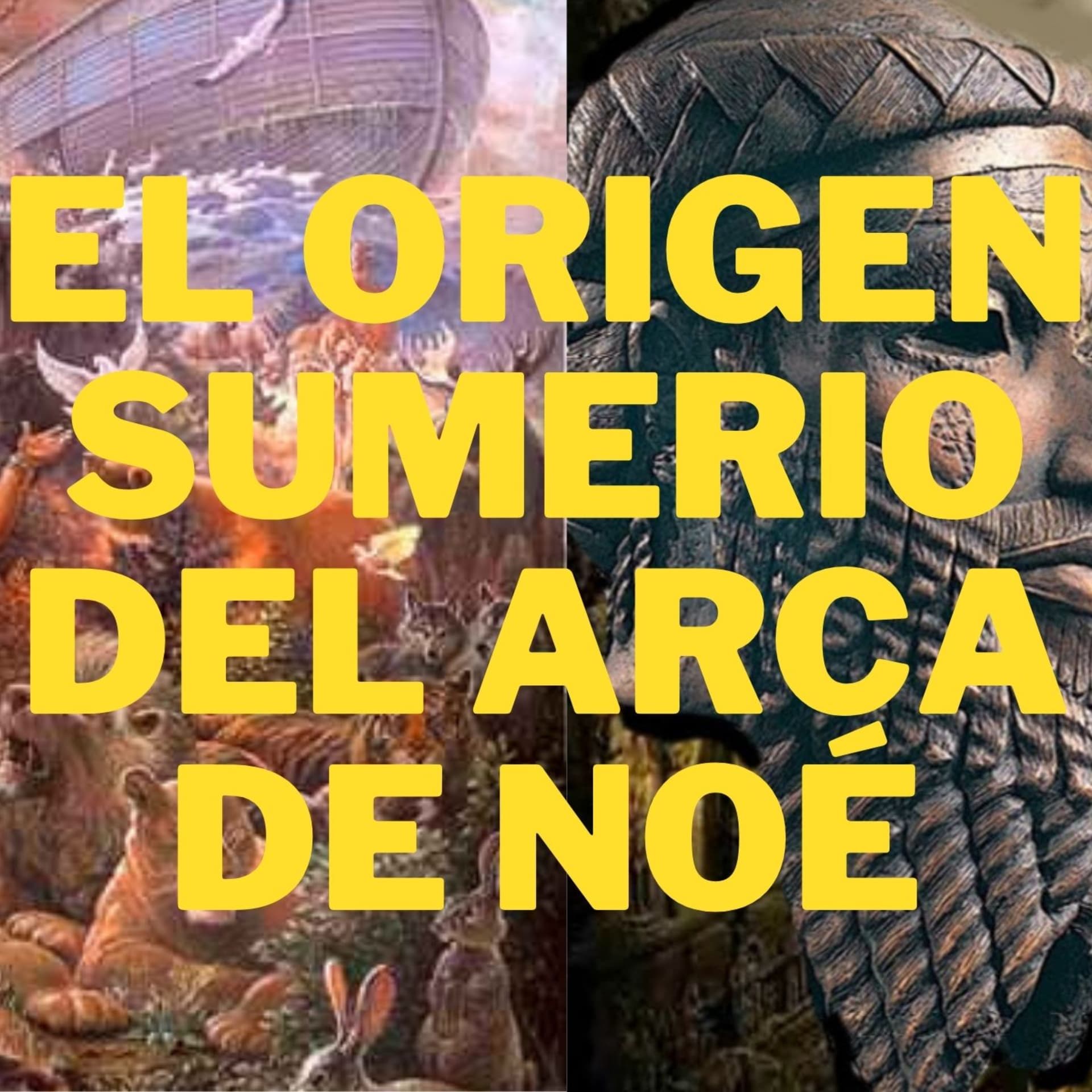 Desvelando el Enigma: El Origen Sumerio del Arca de Noé 10 Conexiones La Biblia - Podcasts