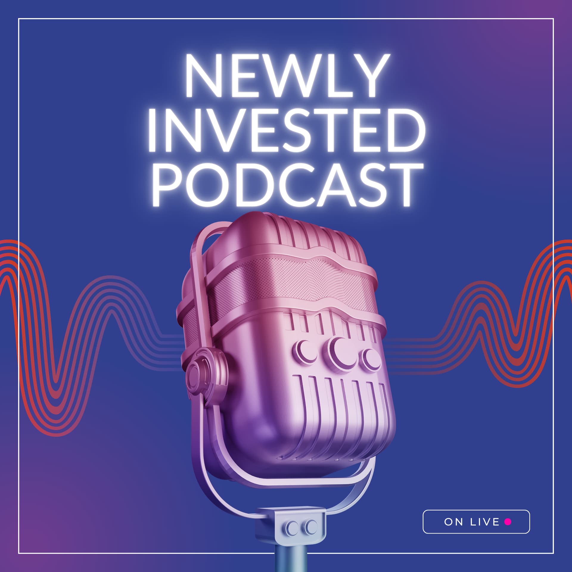 Newly Invested - Podcasts