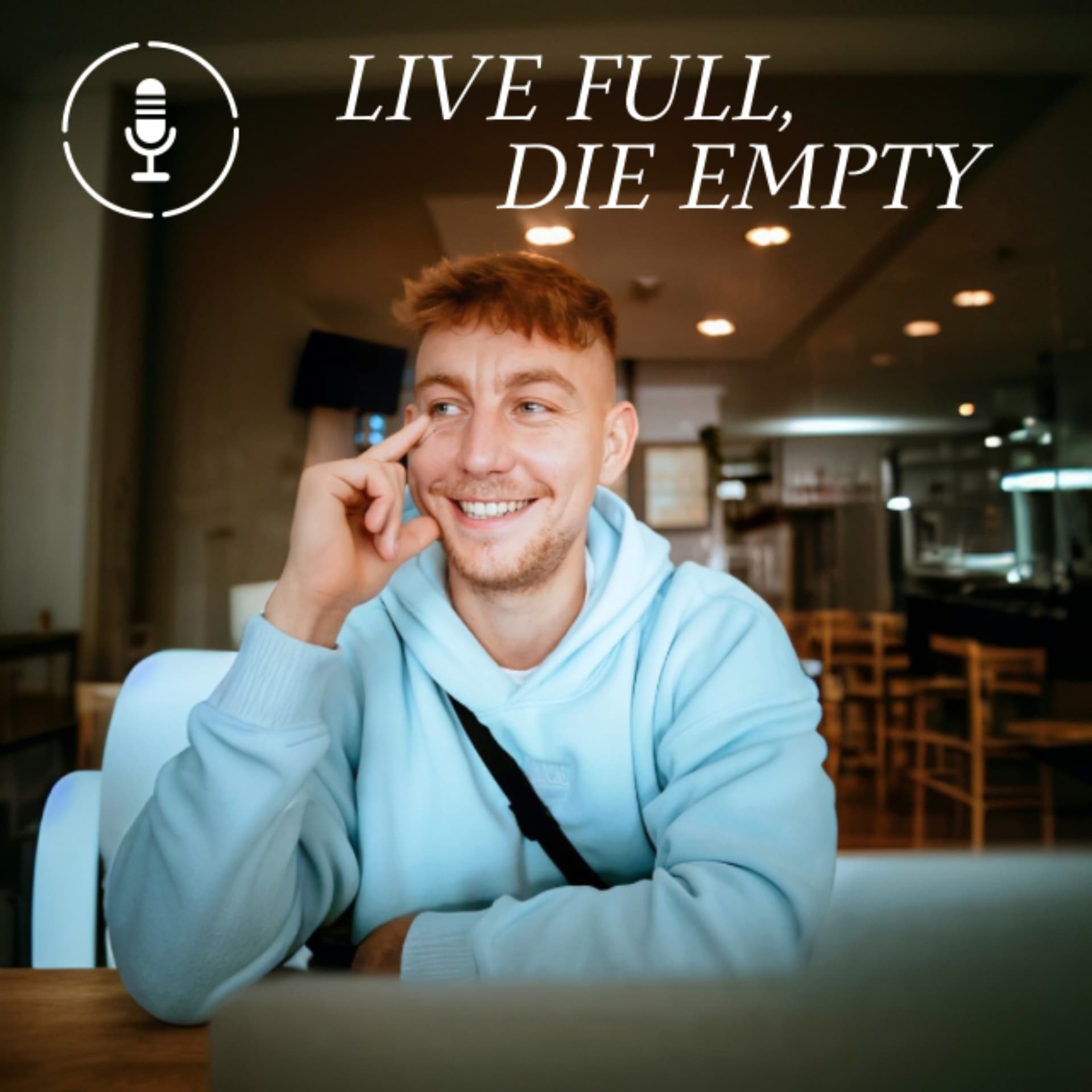 Live Full, Die Empty - Podcasts