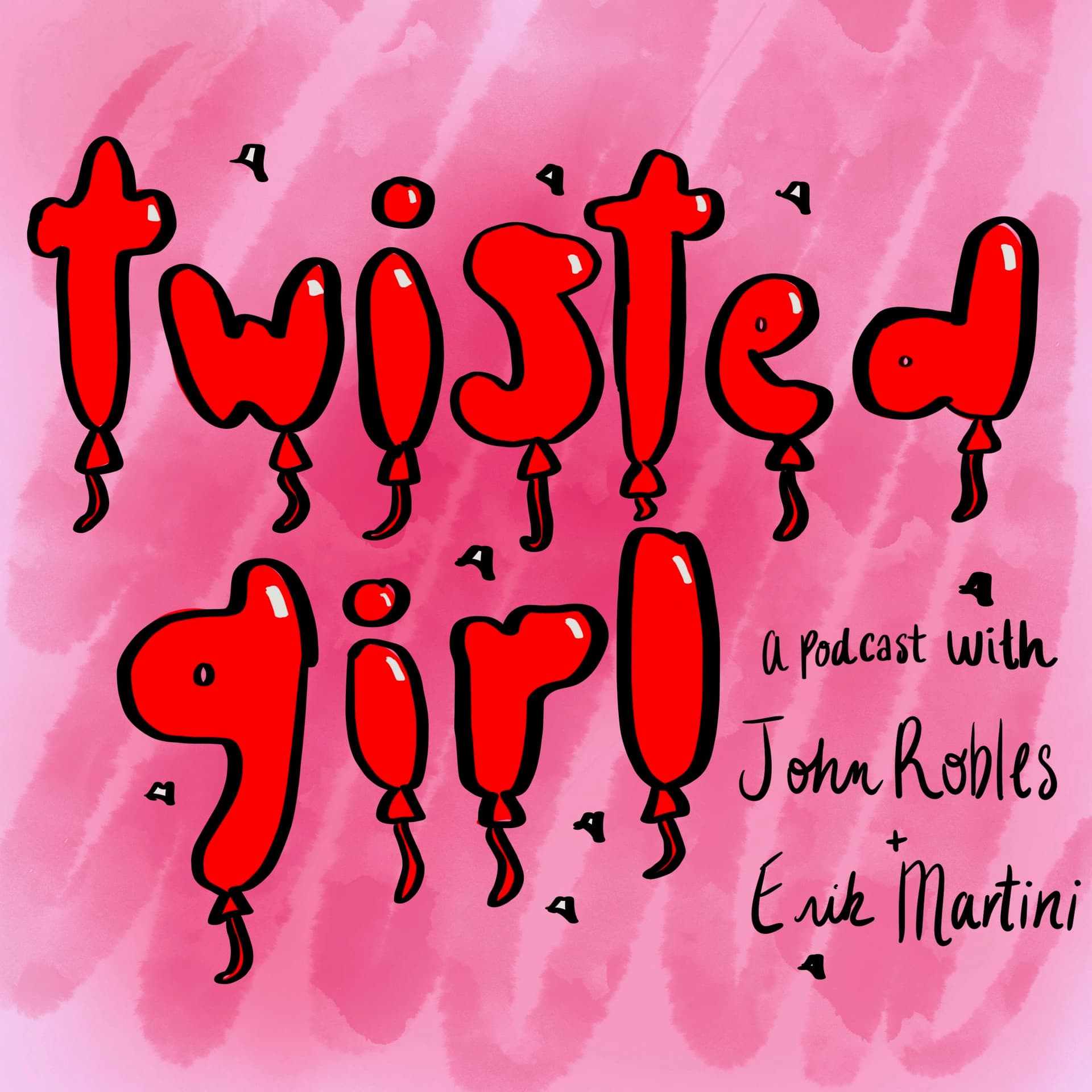 Twisted Girl with John Robles and Erik Martini - Podcasts