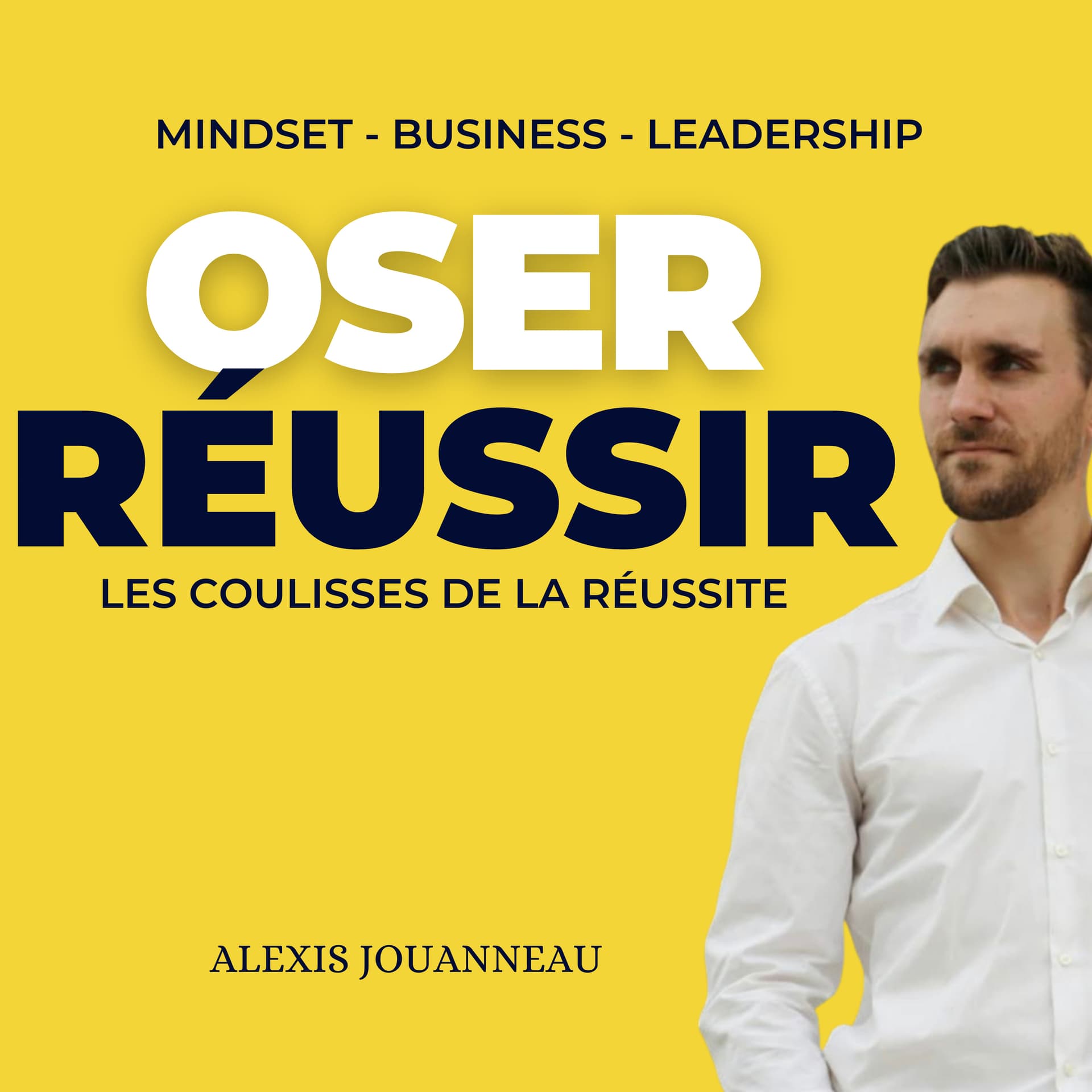 Oser Réussir - les coulisses de la réussite by Alexis Jouanneau - Podcasts