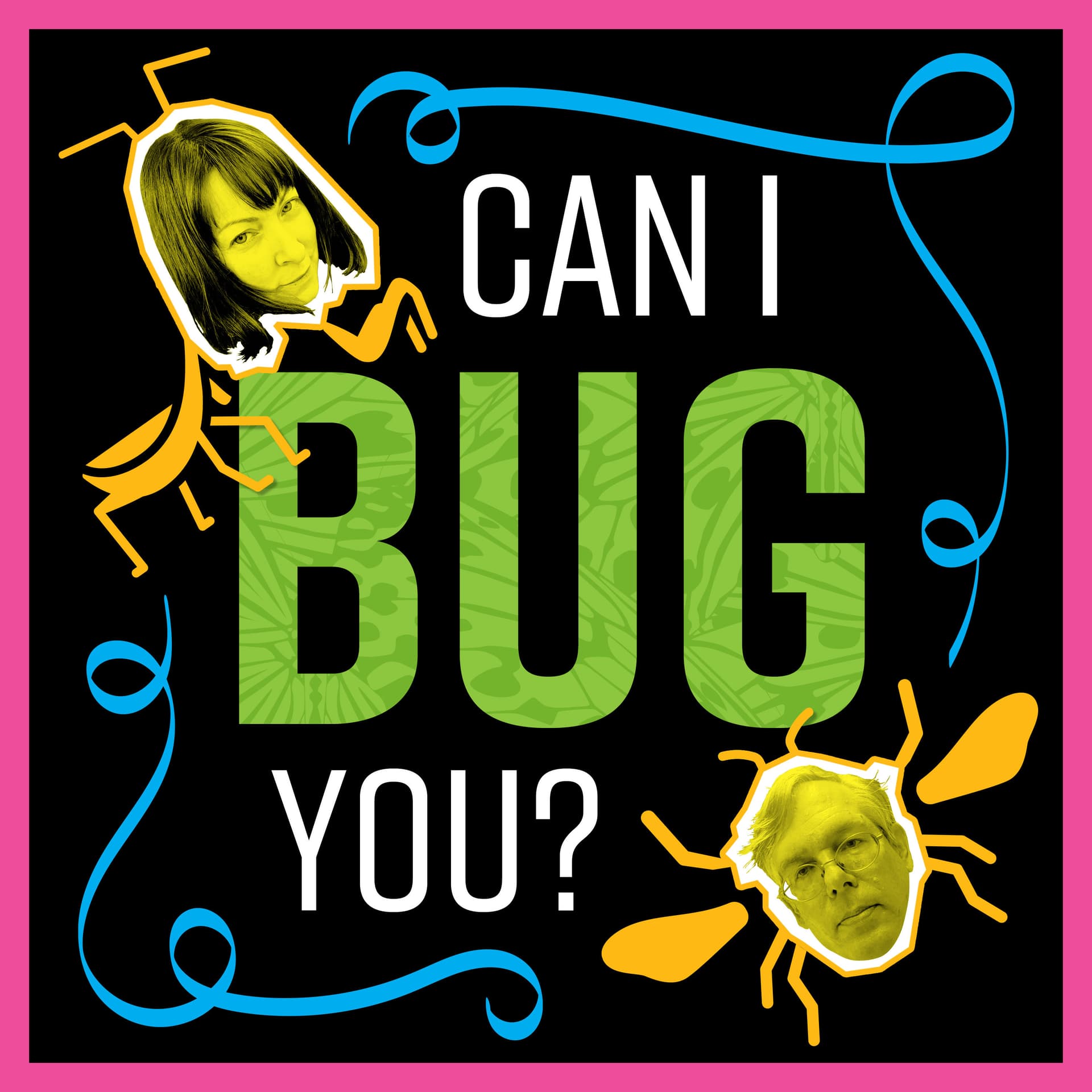 Can I Bug You? - Podcasts