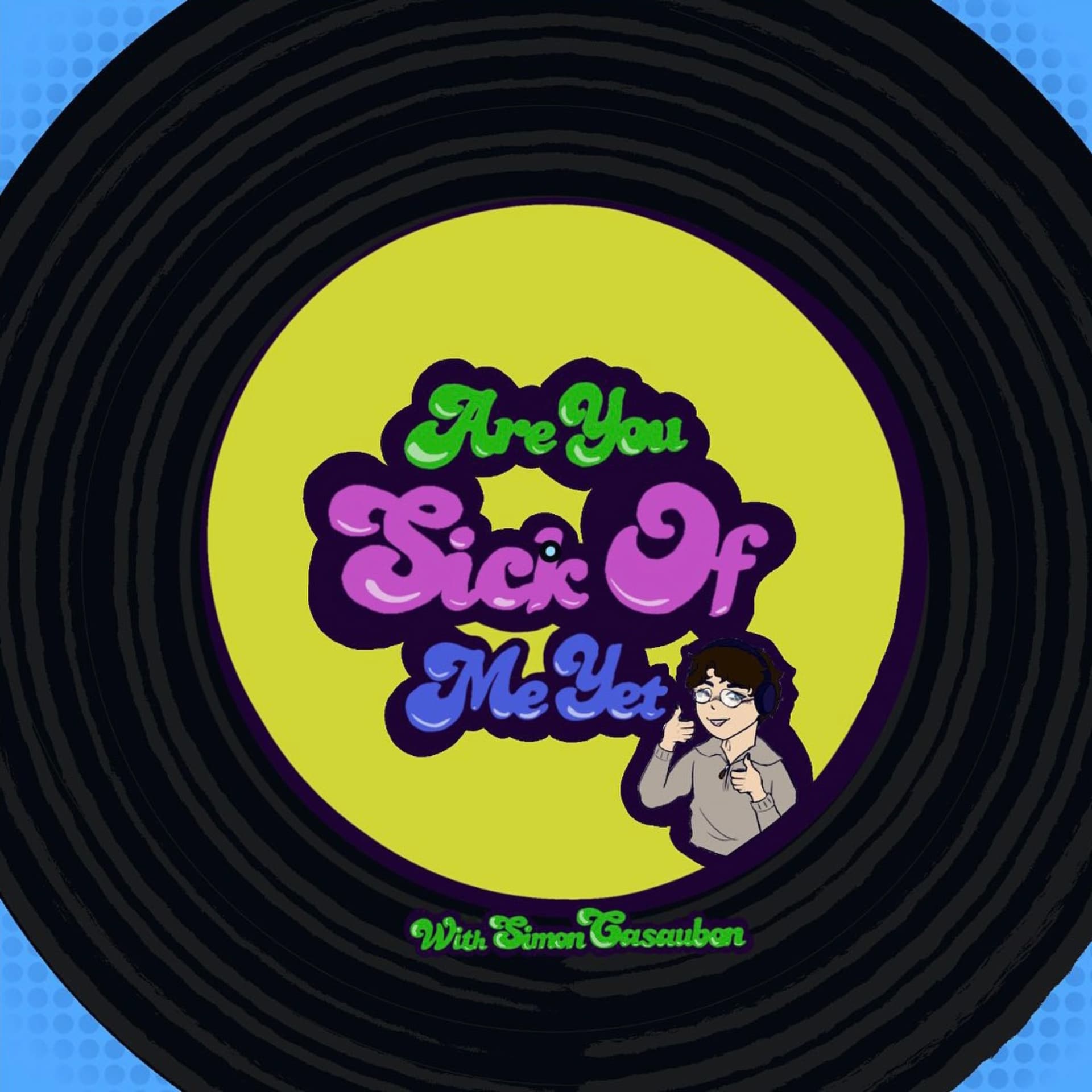 Are You Sick Of Me Yet - Podcasts