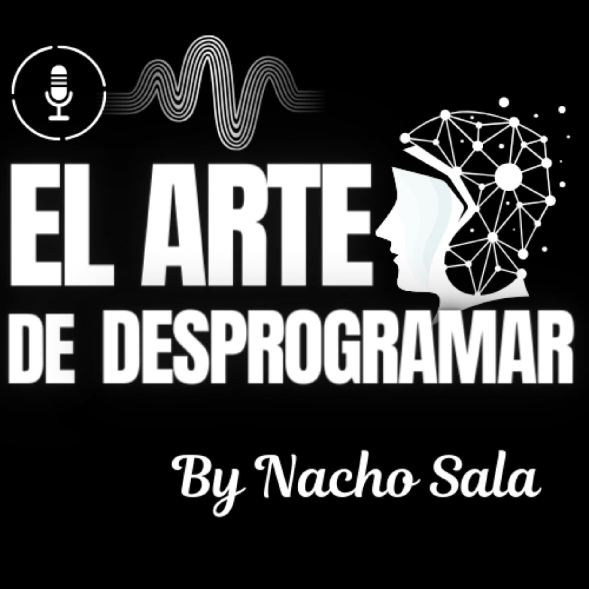 El Arte De Desprogramar By Nacho Sala - Podcasts