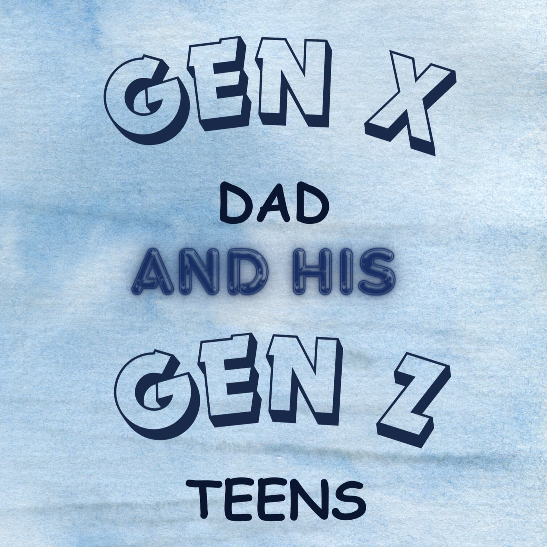 Gen X Dad and His Gen Z Teens - Podcasts