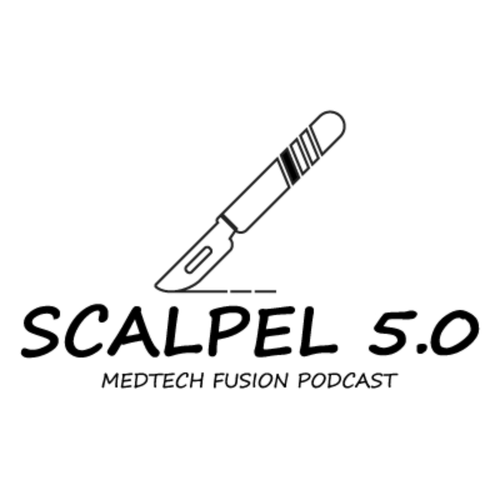 Scalpel 5.0 - MedTech Fusion Podcast - פודקאסט מדטק וביוטק | חדשנות רפואית, מכשור רפואי והשקעות - Podcasts