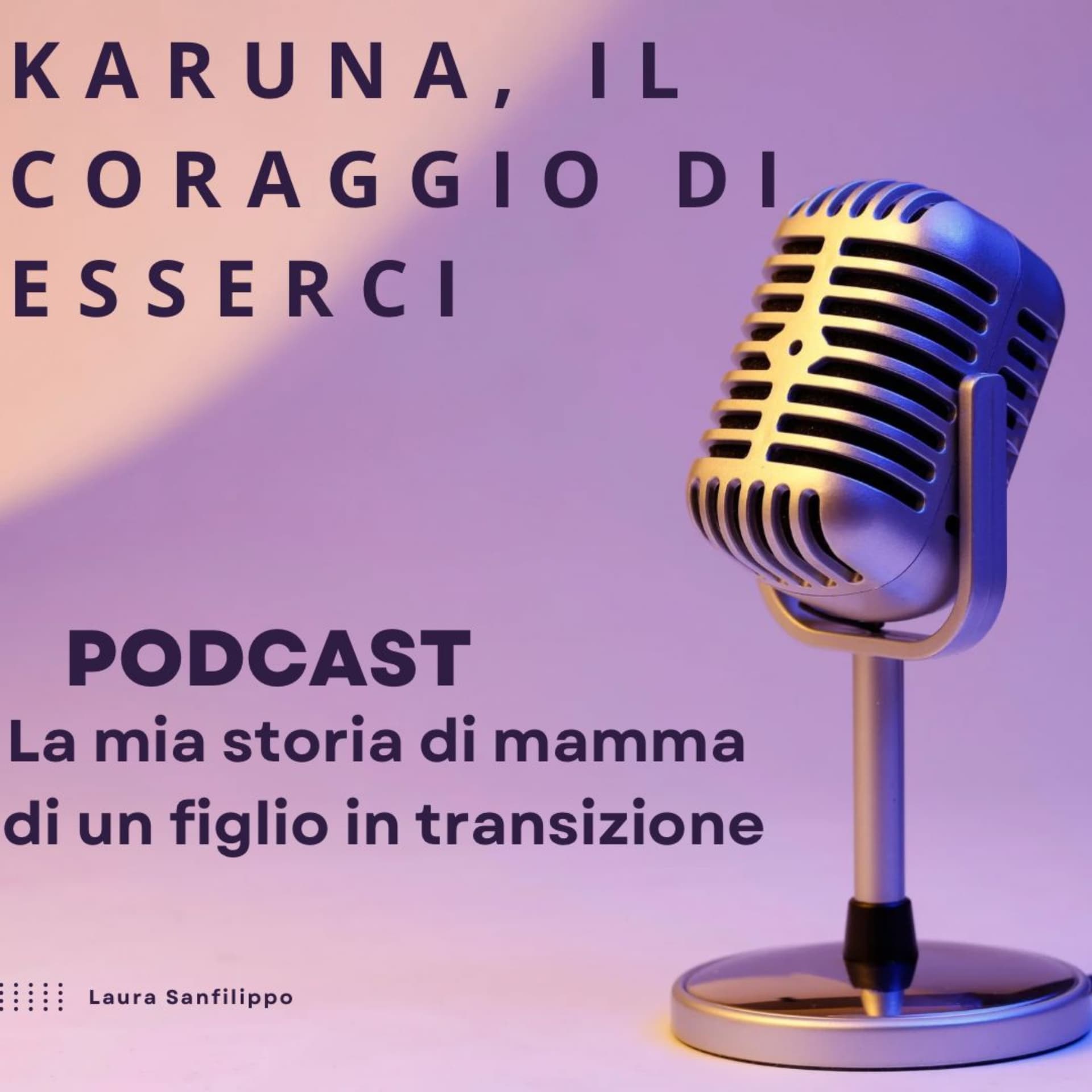 KARUNA, IL CORAGGIO DI ESSERCI - Podcasts