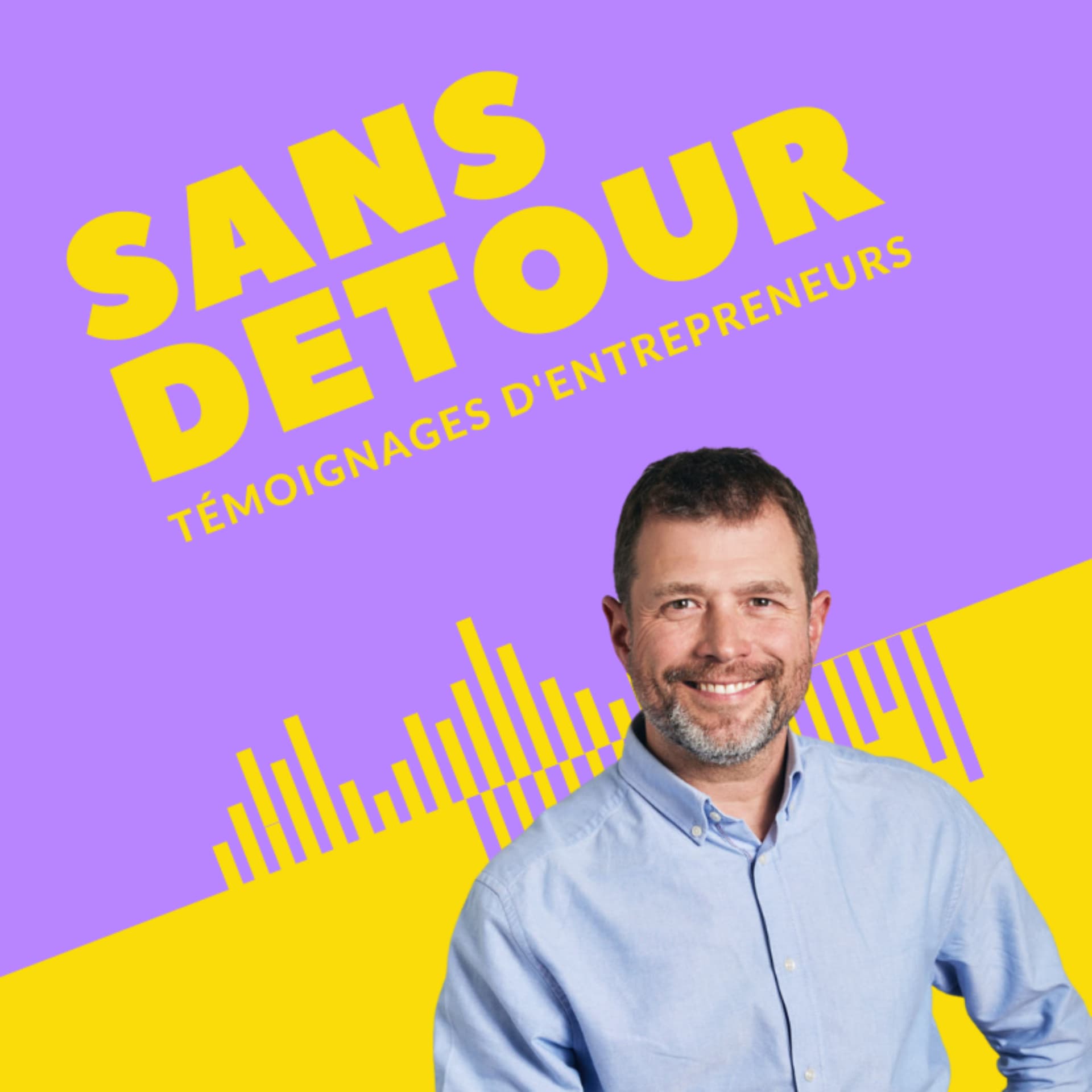 Sans détour : témoignages d'entrepreneurs - Podcasts